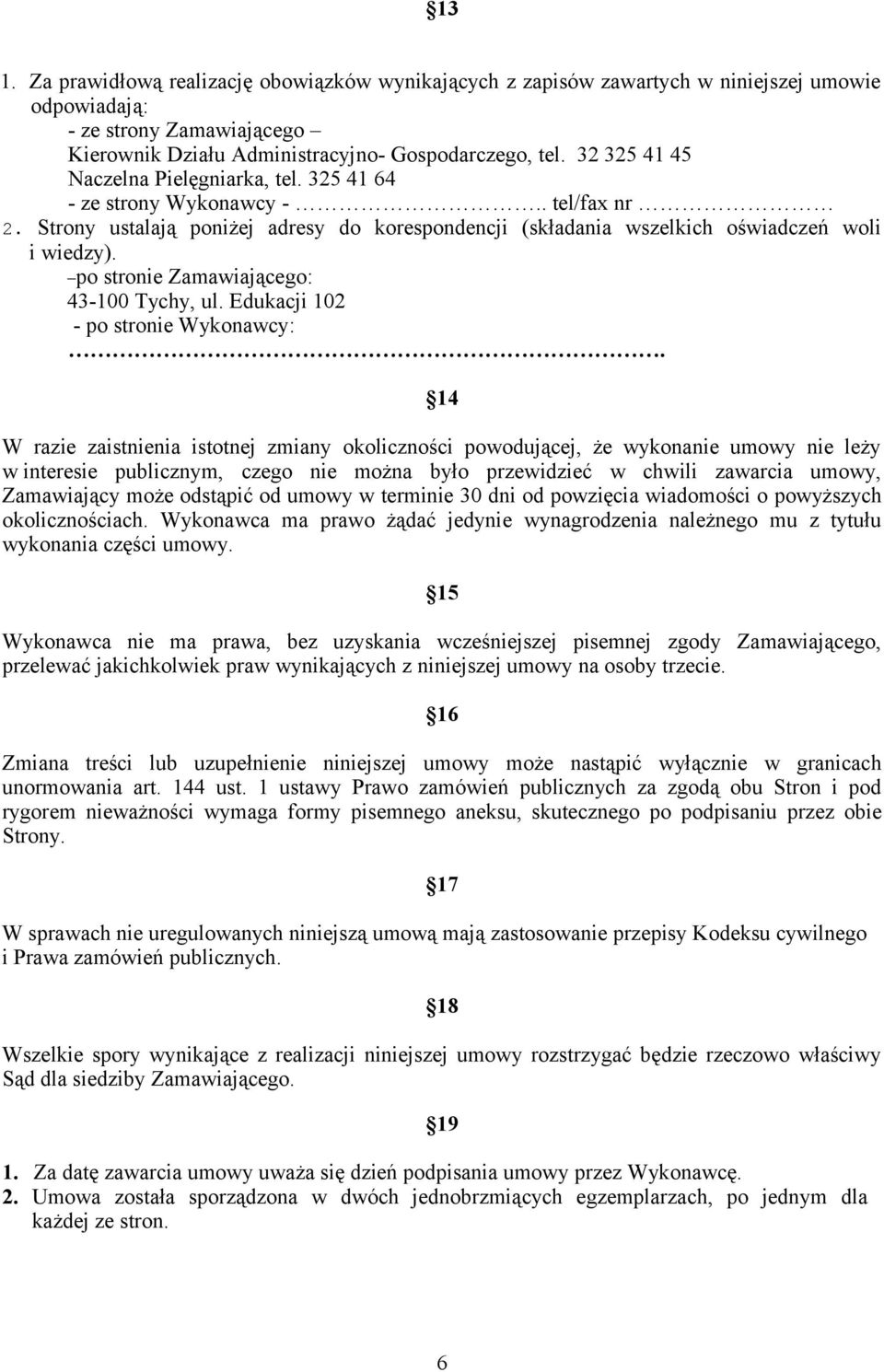 po stronie Zamawiającego: 43-100 Tychy, ul. Edukacji 102 - po stronie Wykonawcy:.