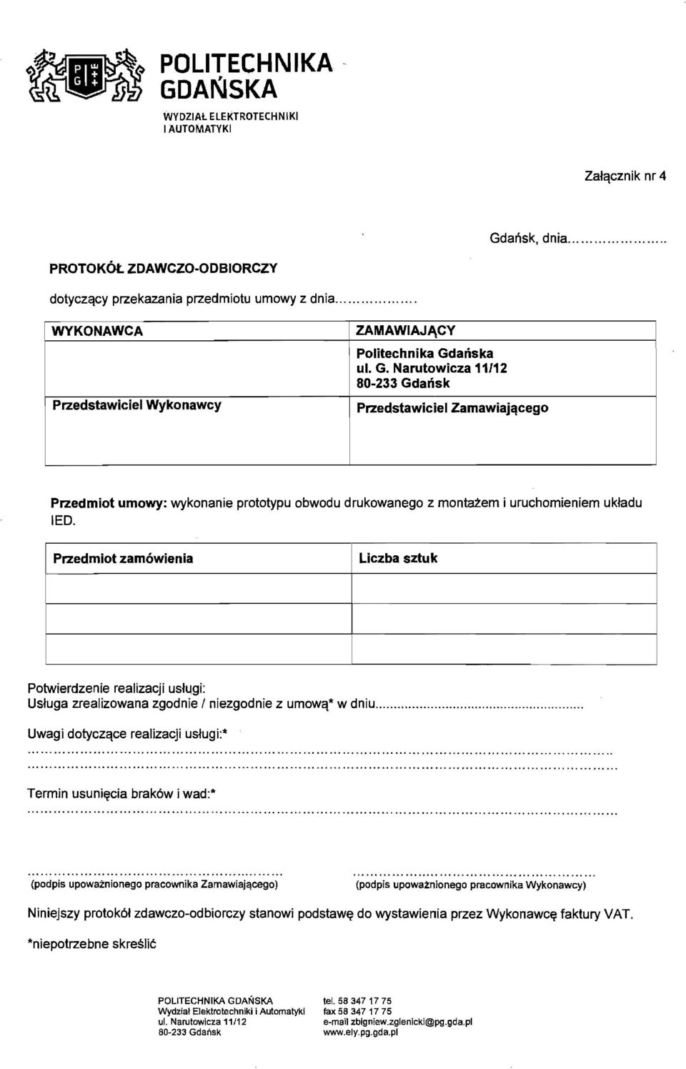 ... Uwagi dotyczc\ce realizacji ustugi:* Termin usuni~cia brak6w i wad:* (podpis upowaznionego pracownika Zamawiajqcego) (podpis upowaznionego pracownika Wykonawcy) Niniejszy protok~