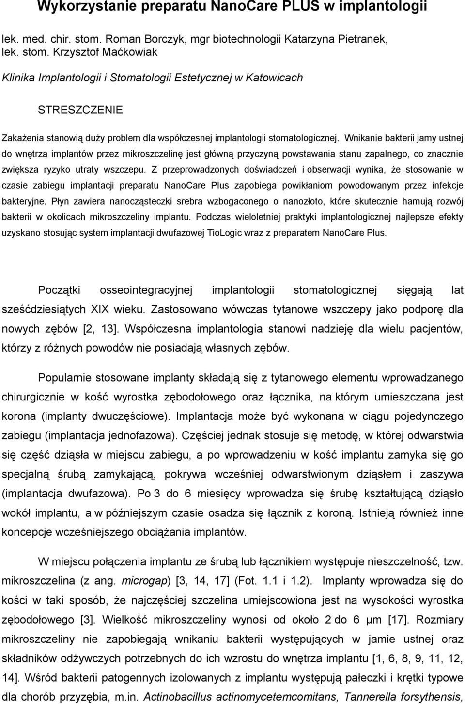 Krzysztof Maćkowiak Klinika Implantologii i Stomatologii Estetycznej w Katowicach STRESZCZENIE Zakażenia stanowią duży problem dla współczesnej implantologii stomatologicznej.