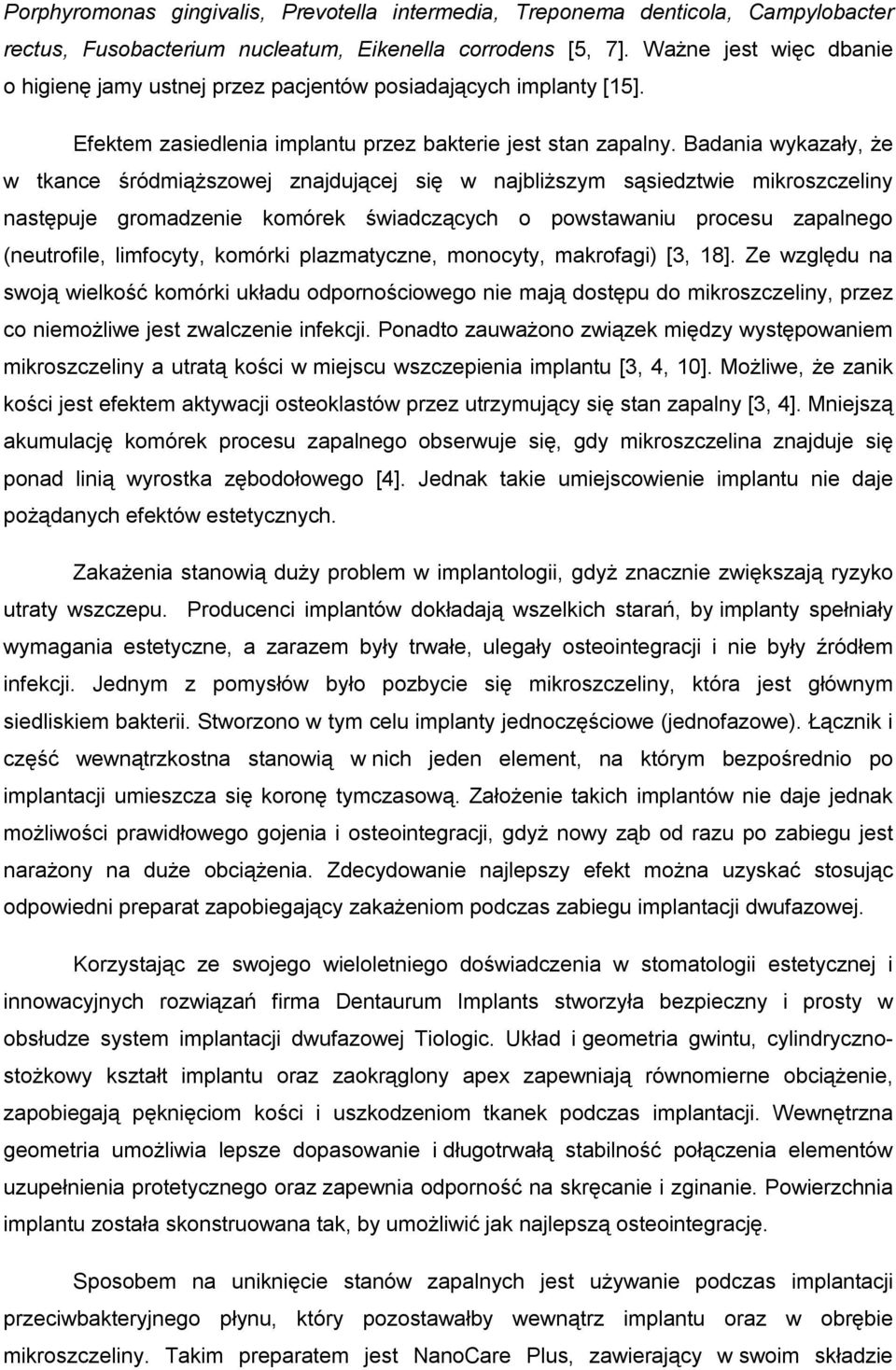 Badania wykazały, że w tkance śródmiąższowej znajdującej się w najbliższym sąsiedztwie mikroszczeliny następuje gromadzenie komórek świadczących o powstawaniu procesu zapalnego (neutrofile,