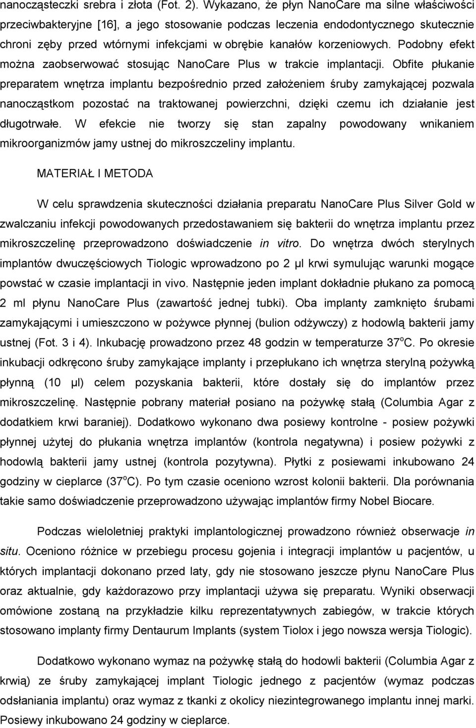 korzeniowych. Podobny efekt można zaobserwować stosując NanoCare Plus w trakcie implantacji.