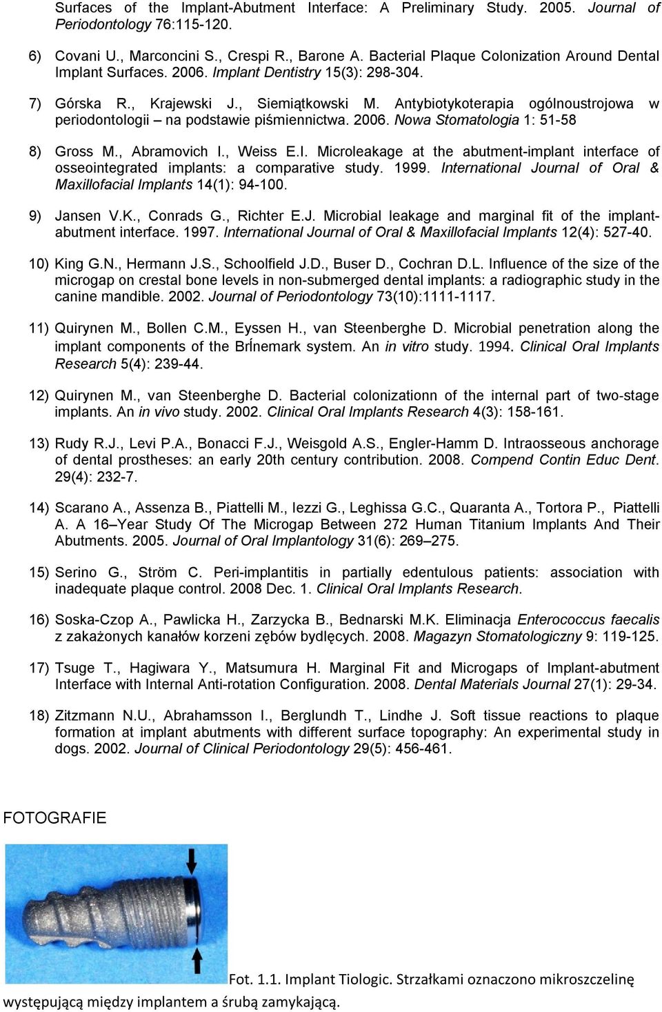 Antybiotykoterapia ogólnoustrojowa w periodontologii na podstawie piśmiennictwa. 2006. Nowa Stomatologia 1: 51-58 8) Gross M., Abramovich I.