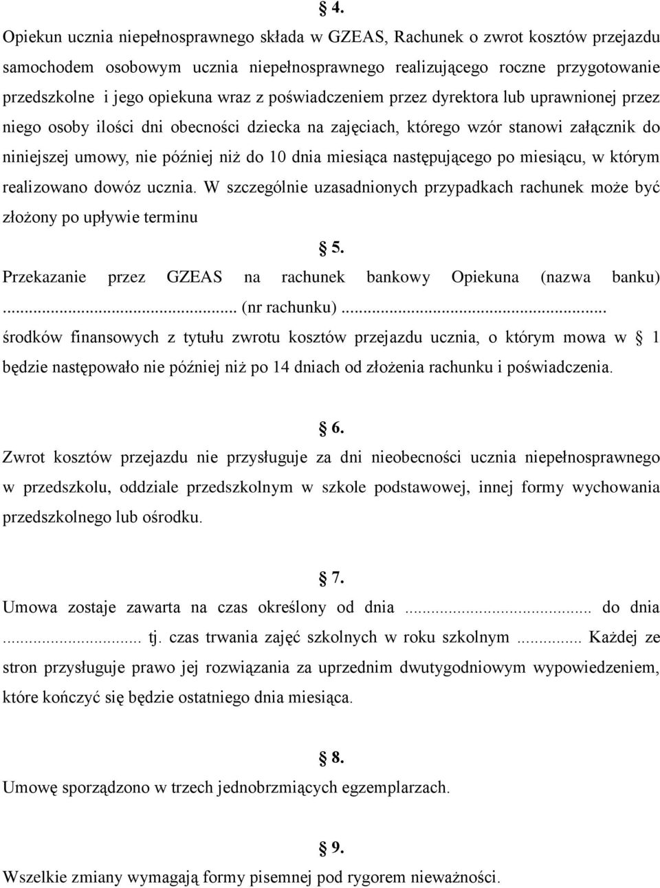 miesiąca następującego po miesiącu, w którym realizowano dowóz ucznia. W szczególnie uzasadnionych przypadkach rachunek może być złożony po upływie terminu 5.