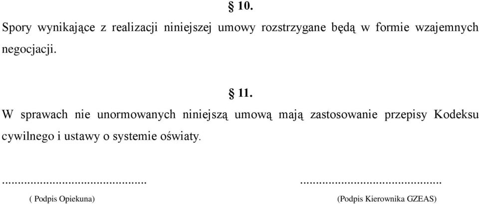 W sprawach nie unormowanych niniejszą umową mają zastosowanie