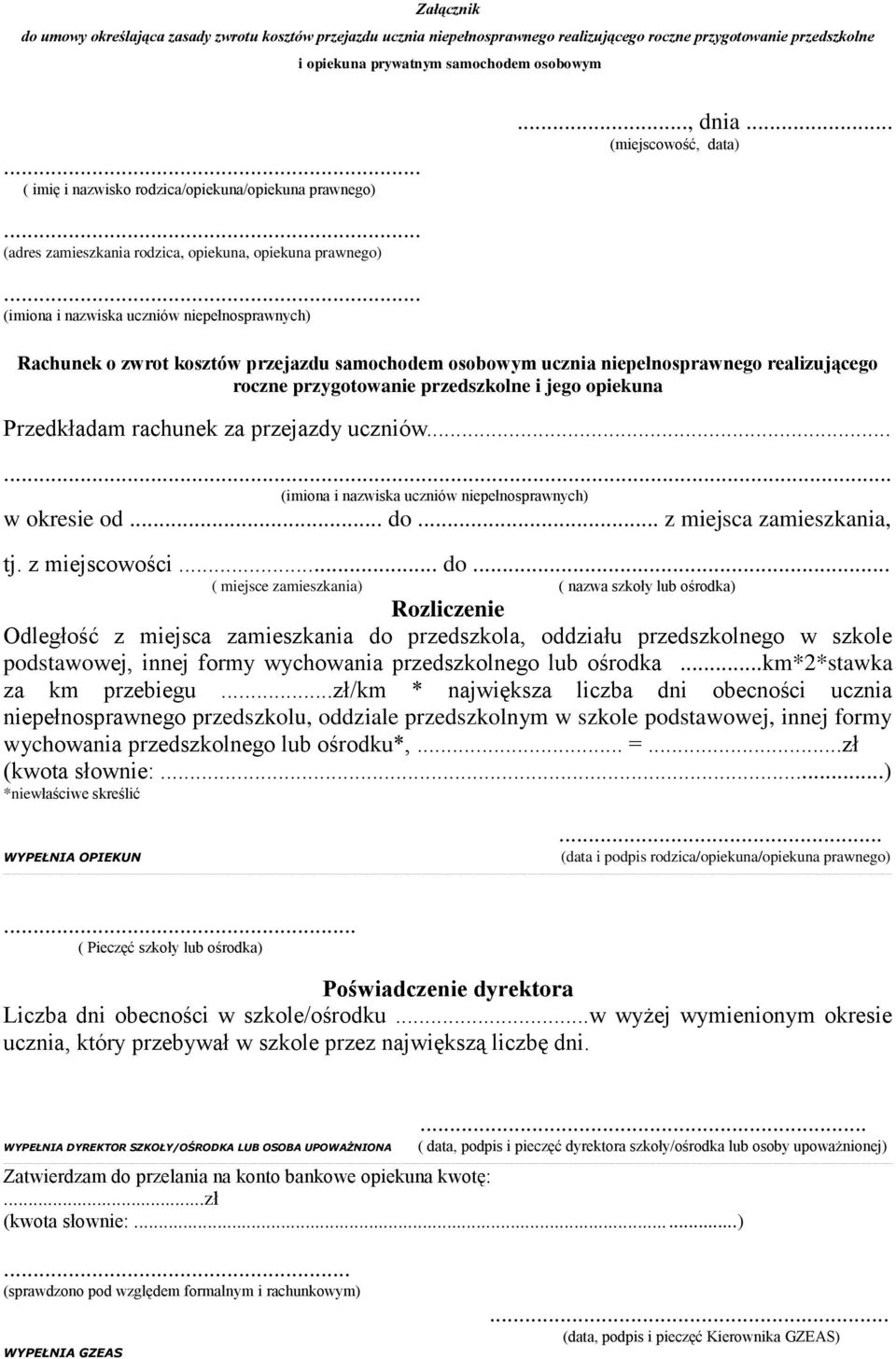 .. (imiona i nazwiska uczniów niepełnosprawnych) Rachunek o zwrot kosztów przejazdu samochodem osobowym ucznia niepełnosprawnego realizującego roczne przygotowanie przedszkolne i jego opiekuna