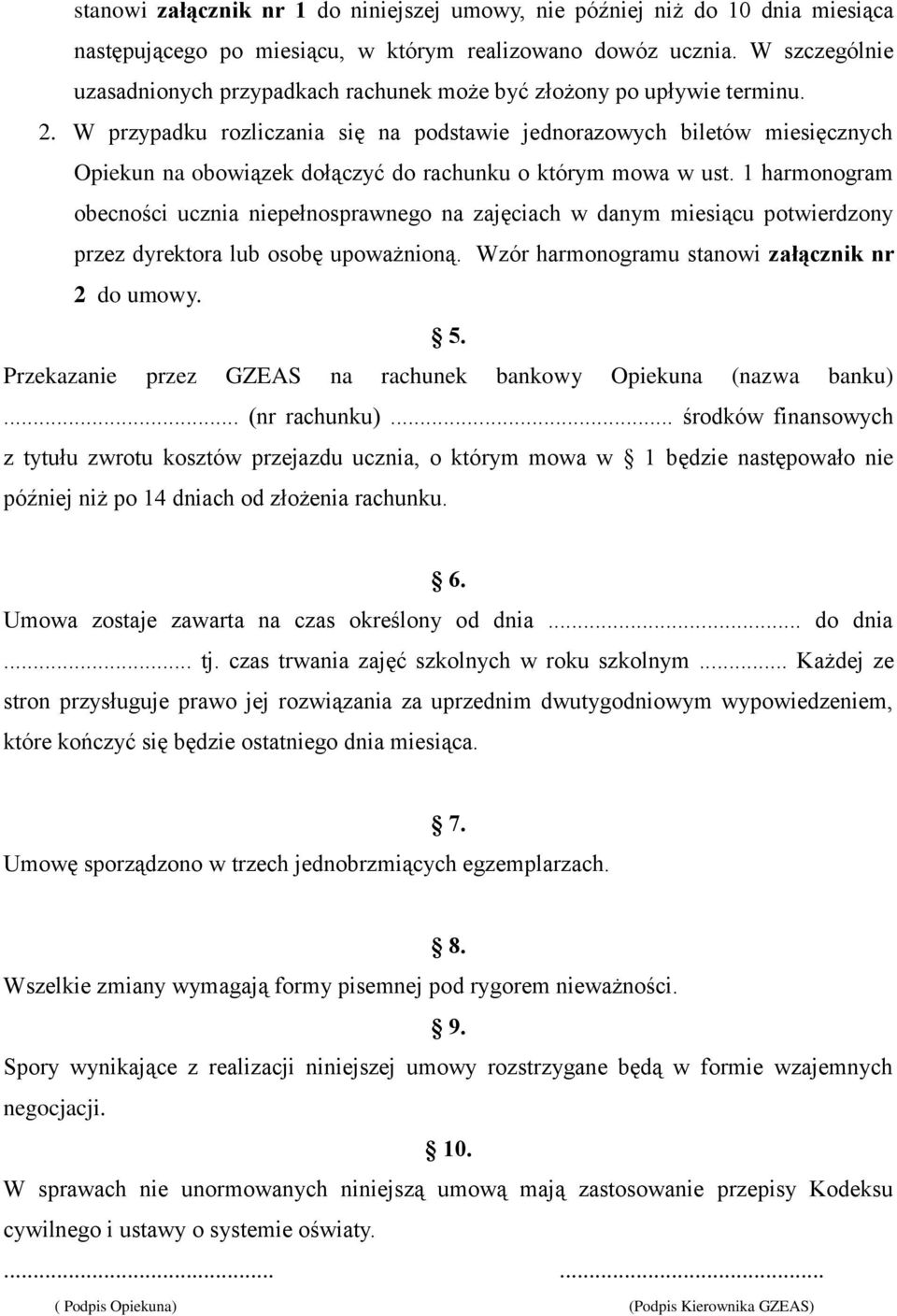 W przypadku rozliczania się na podstawie jednorazowych biletów miesięcznych Opiekun na obowiązek dołączyć do rachunku o którym mowa w ust.