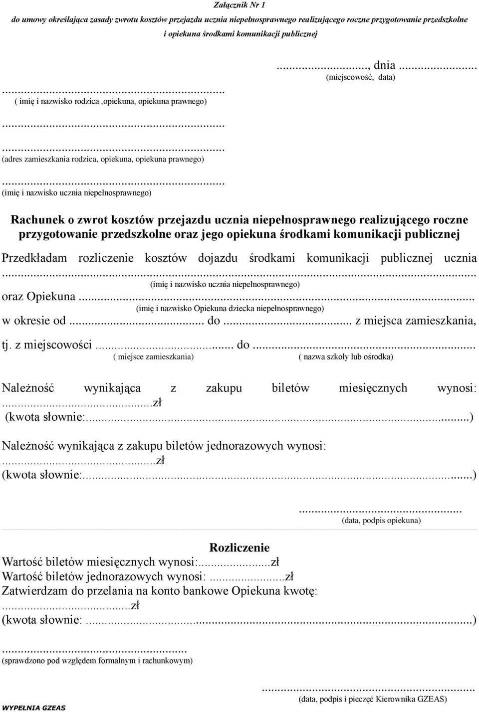 .. (imię i nazwisko ucznia niepełnosprawnego) Rachunek o zwrot kosztów przejazdu ucznia niepełnosprawnego realizującego roczne przygotowanie przedszkolne oraz jego opiekuna środkami komunikacji