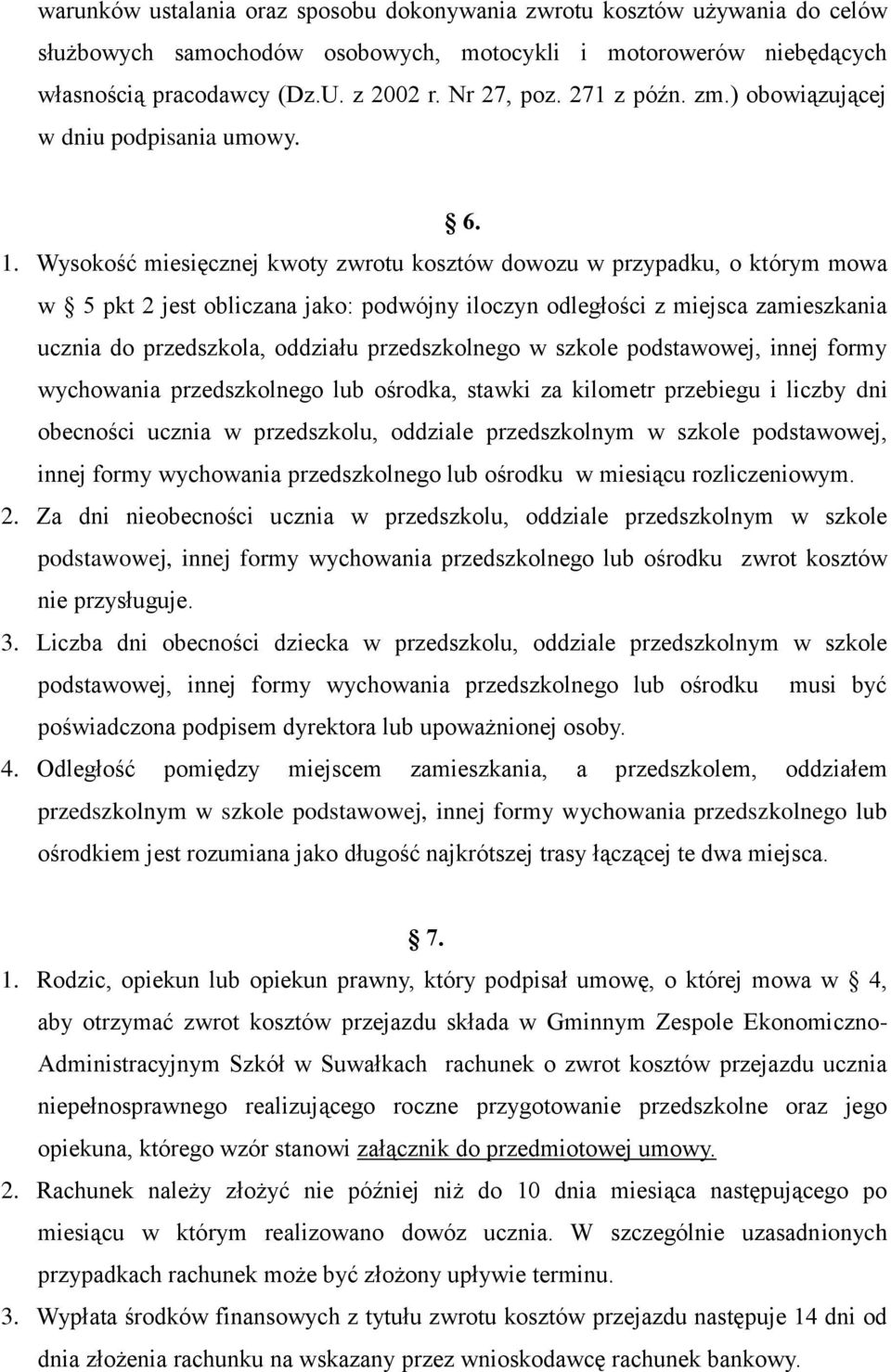 Wysokość miesięcznej kwoty zwrotu kosztów dowozu w przypadku, o którym mowa w 5 pkt 2 jest obliczana jako: podwójny iloczyn odległości z miejsca zamieszkania ucznia do przedszkola, oddziału
