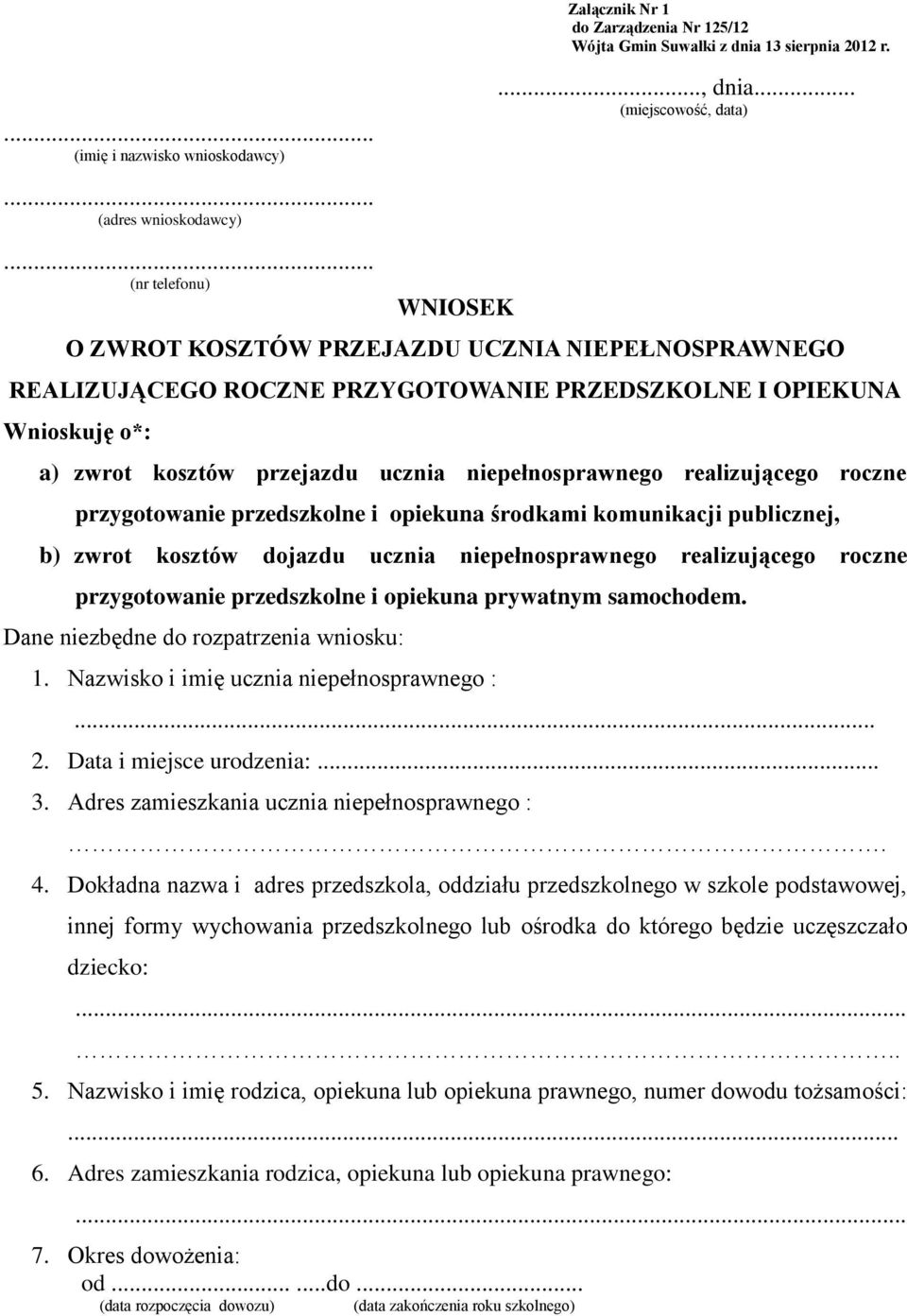 realizującego roczne przygotowanie przedszkolne i opiekuna środkami komunikacji publicznej, b) zwrot kosztów dojazdu ucznia niepełnosprawnego realizującego roczne przygotowanie przedszkolne i