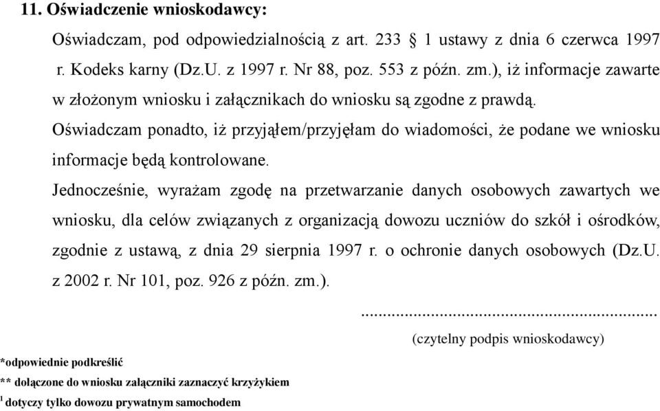 Jednocześnie, wyrażam zgodę na przetwarzanie danych osobowych zawartych we wniosku, dla celów związanych z organizacją dowozu uczniów do szkół i ośrodków, zgodnie z ustawą, z dnia 29 sierpnia 1997 r.