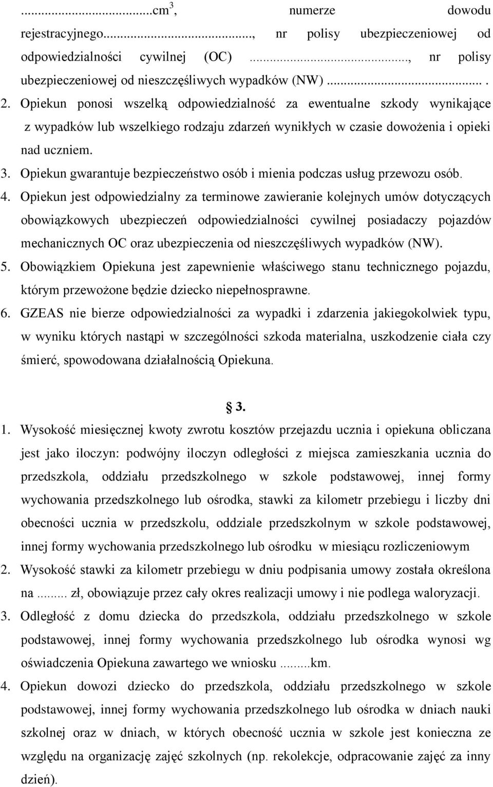 Opiekun gwarantuje bezpieczeństwo osób i mienia podczas usług przewozu osób. 4.