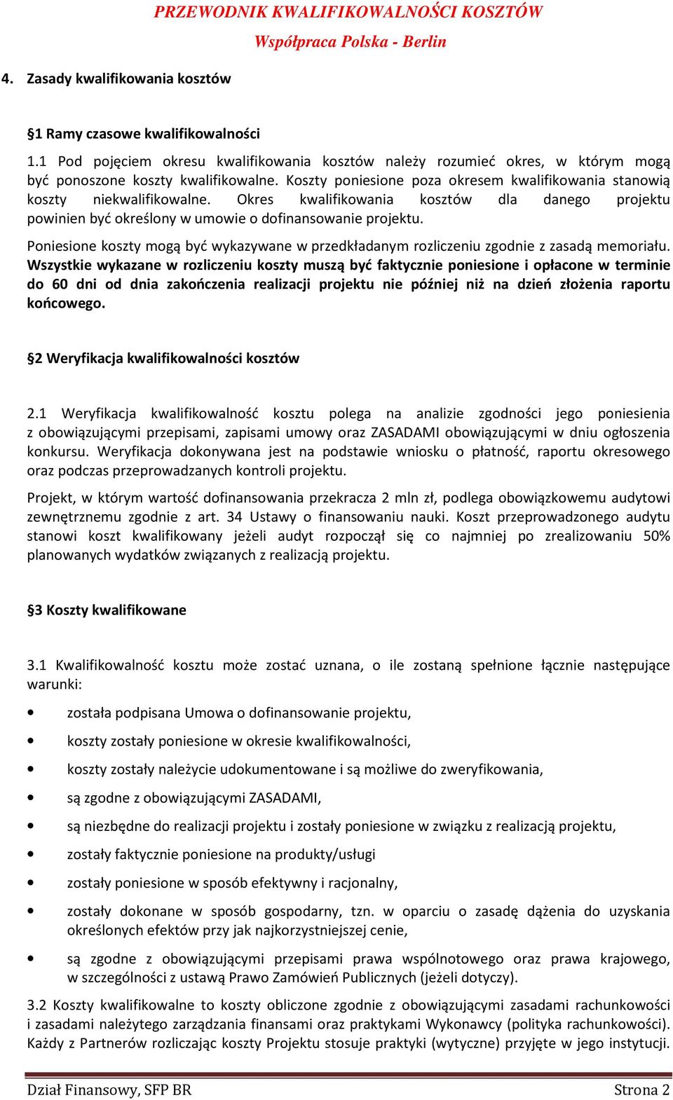 Okres kwalifikowania kosztów dla danego projektu powinien być określony w umowie o dofinansowanie projektu.