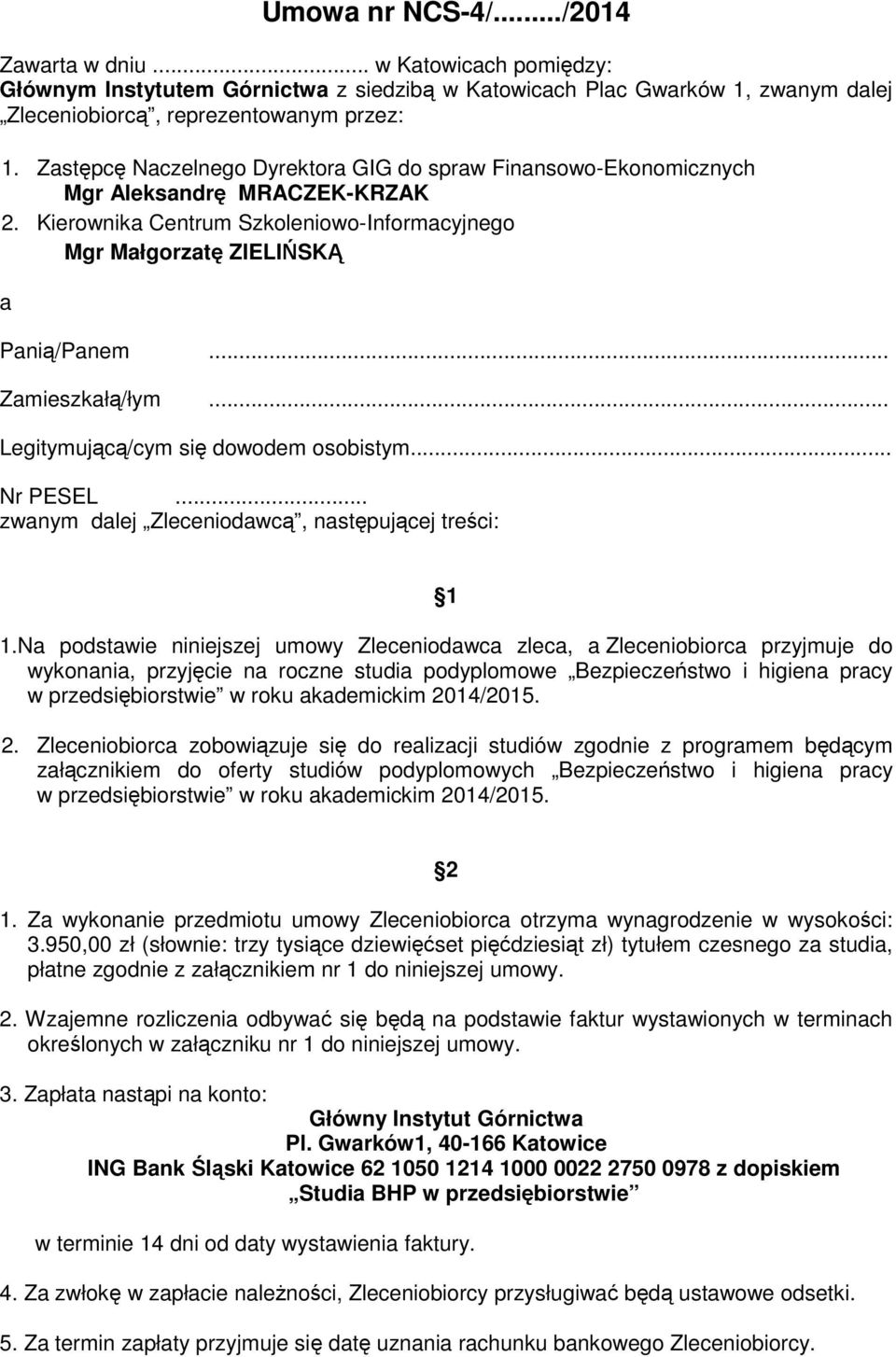 .. Zamieszkałą/łym... Legitymującą/cym się dowodem osobistym... Nr PESEL... zwanym dalej Zleceniodawcą, następującej treści: 1 1.