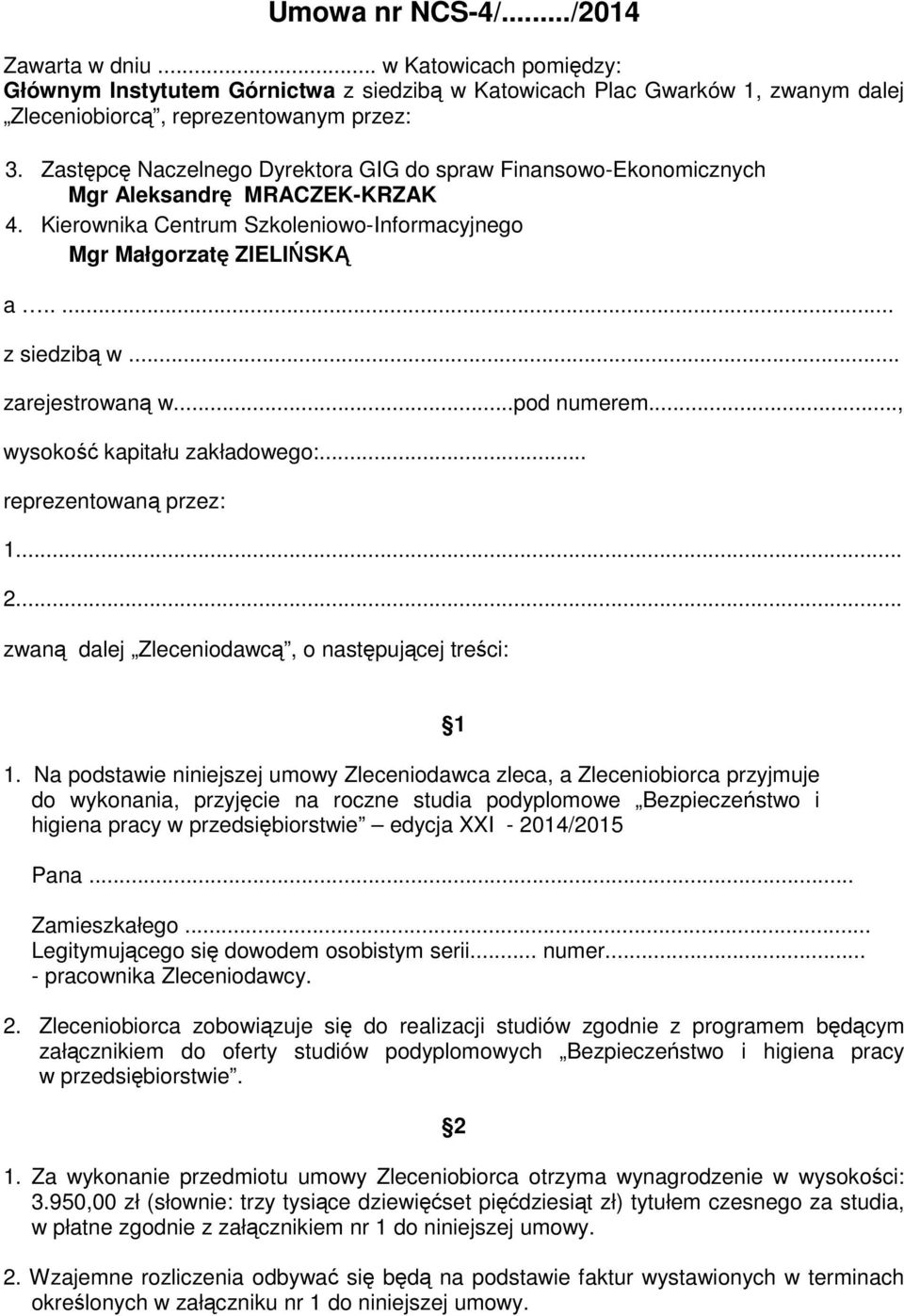 .. zarejestrowaną w...pod numerem..., wysokość kapitału zakładowego:... reprezentowaną przez: 1... 2... zwaną dalej Zleceniodawcą, o następującej treści: 1.