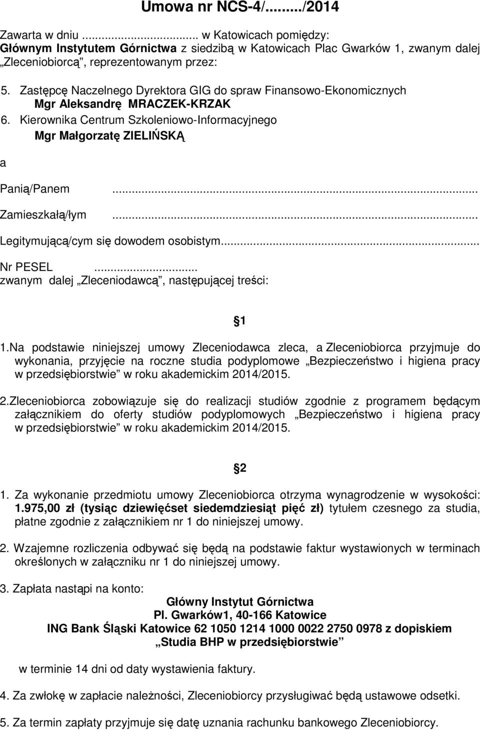 .. Zamieszkałą/łym... Legitymującą/cym się dowodem osobistym... Nr PESEL... zwanym dalej Zleceniodawcą, następującej treści: 1 1.