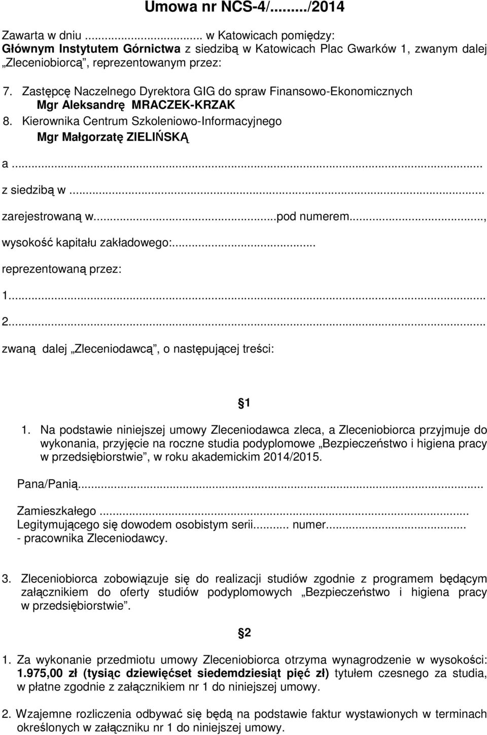 .. zarejestrowaną w...pod numerem..., wysokość kapitału zakładowego:... reprezentowaną przez: 1... 2... zwaną dalej Zleceniodawcą, o następującej treści: 1 1.