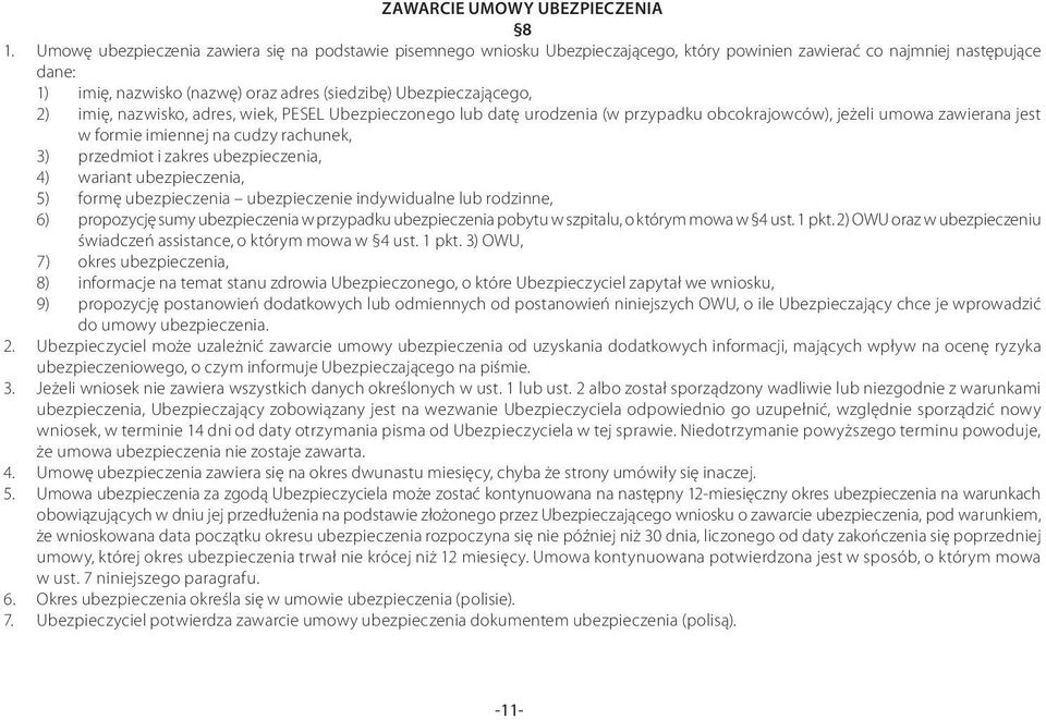 Ubezpieczającego, 2) imię, nazwisko, adres, wiek, PESEL Ubezpieczonego lub datę urodzenia (w przypadku obcokrajowców), jeżeli umowa zawierana jest w formie imiennej na cudzy rachunek, 3) przedmiot i