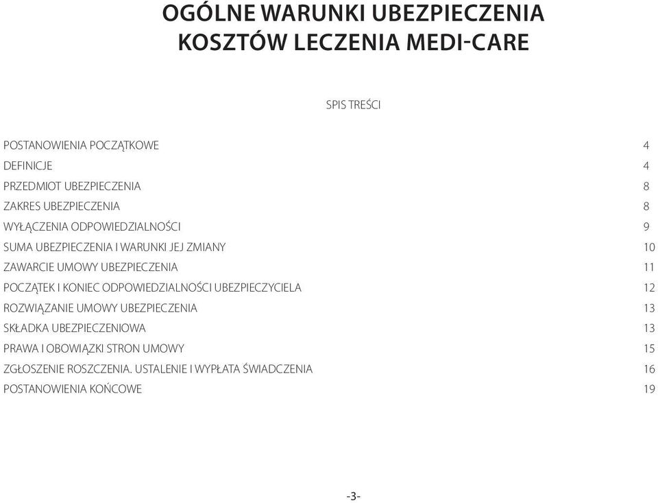 UMOWY UBEZPIECZENIA 11 POCZĄTEK I KONIEC ODPOWIEDZIALNOŚCI UBEZPIECZYCIELA 12 ROZWIĄZANIE UMOWY UBEZPIECZENIA 13 SKŁADKA