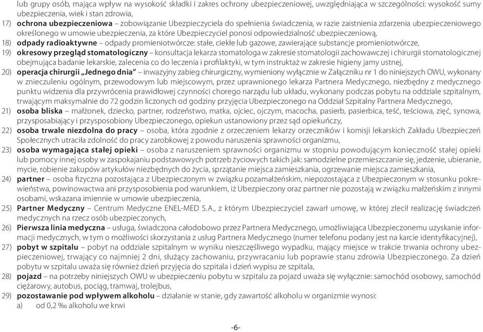 ubezpieczeniową, 18) odpady radioaktywne odpady promieniotwórcze: stałe, ciekłe lub gazowe, zawierające substancje promieniotwórcze, 19) okresowy przegląd stomatologiczny konsultacja lekarza