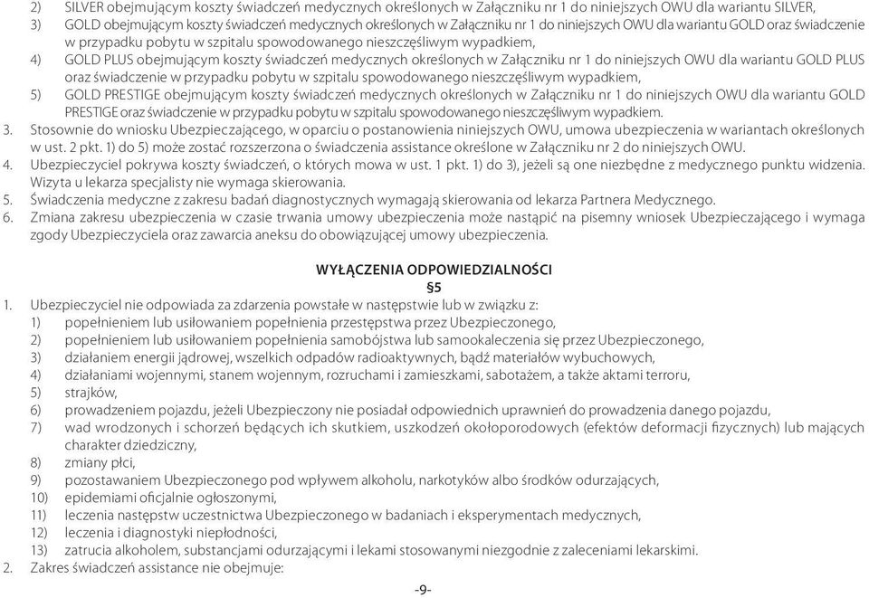 Załączniku nr 1 do niniejszych OWU dla wariantu GOLD PLUS oraz świadczenie w przypadku pobytu w szpitalu spowodowanego nieszczęśliwym wypadkiem, 5) GOLD PRESTIGE obejmującym koszty świadczeń