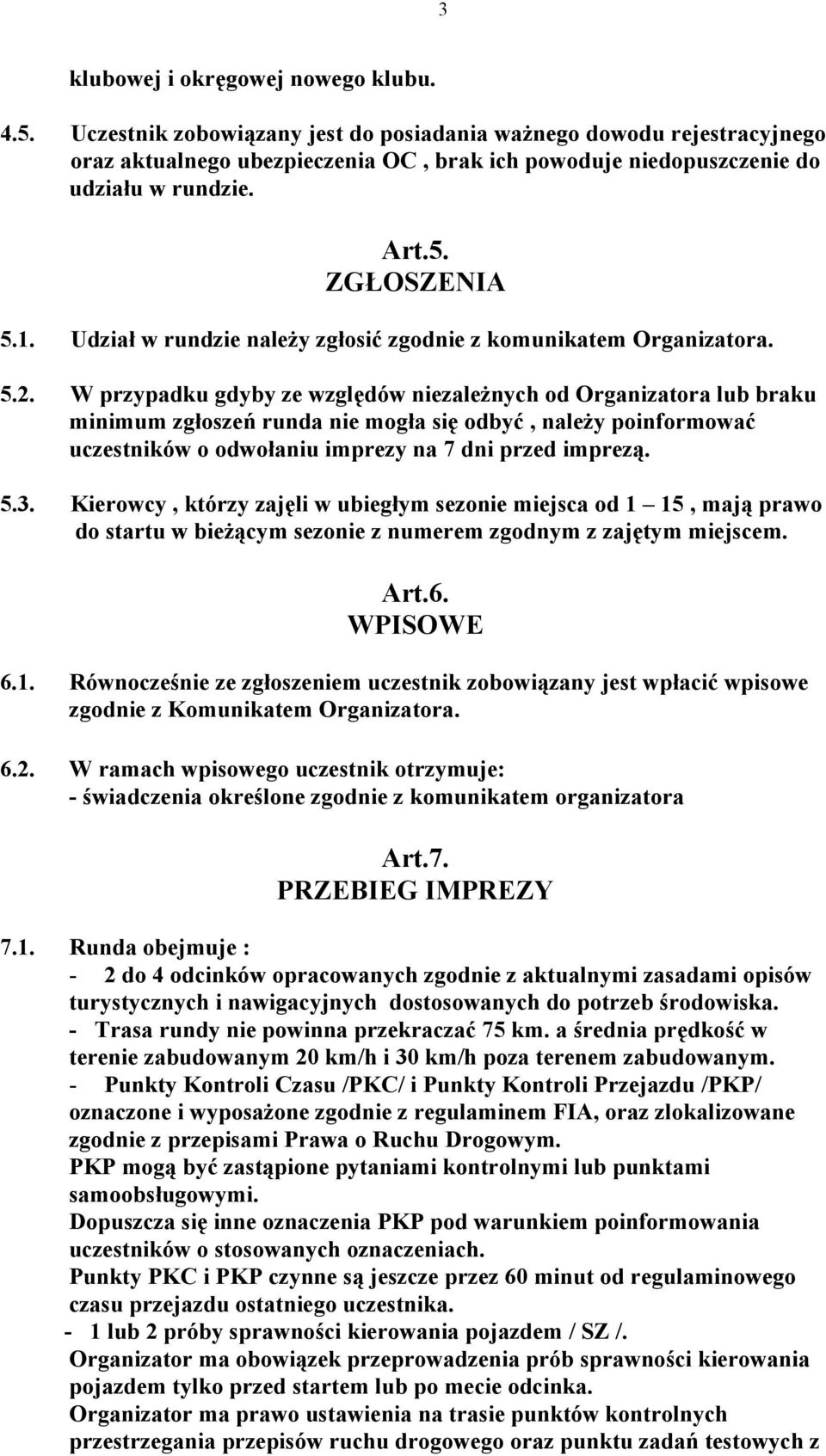 Udział w rundzie należy zgłosić zgodnie z komunikatem Organizatora. 5.2.