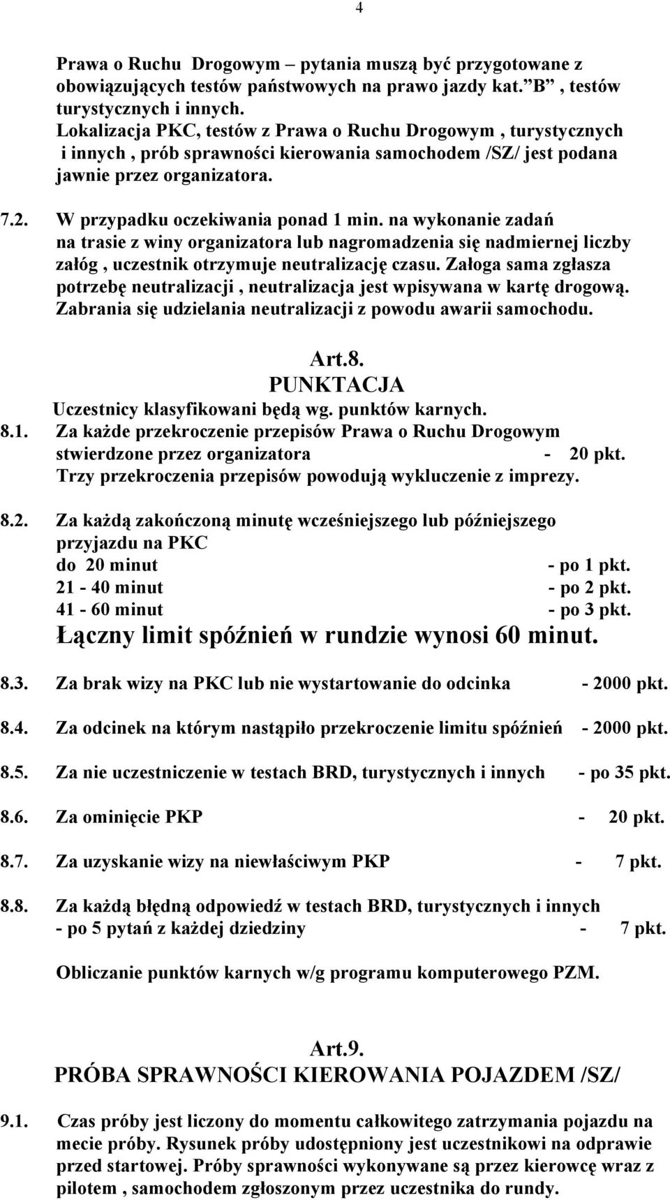 na wykonanie zadań na trasie z winy organizatora lub nagromadzenia się nadmiernej liczby załóg, uczestnik otrzymuje neutralizację czasu.