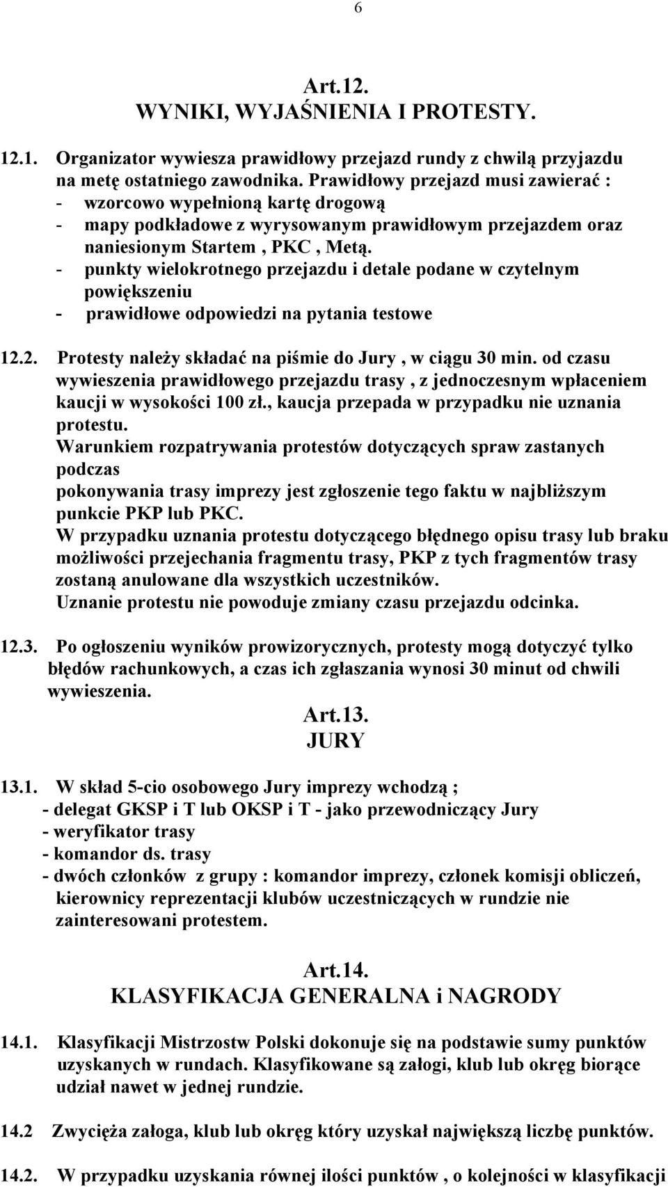 - punkty wielokrotnego przejazdu i detale podane w czytelnym powiększeniu - prawidłowe odpowiedzi na pytania testowe 12.2. Protesty należy składać na piśmie do Jury, w ciągu 30 min.