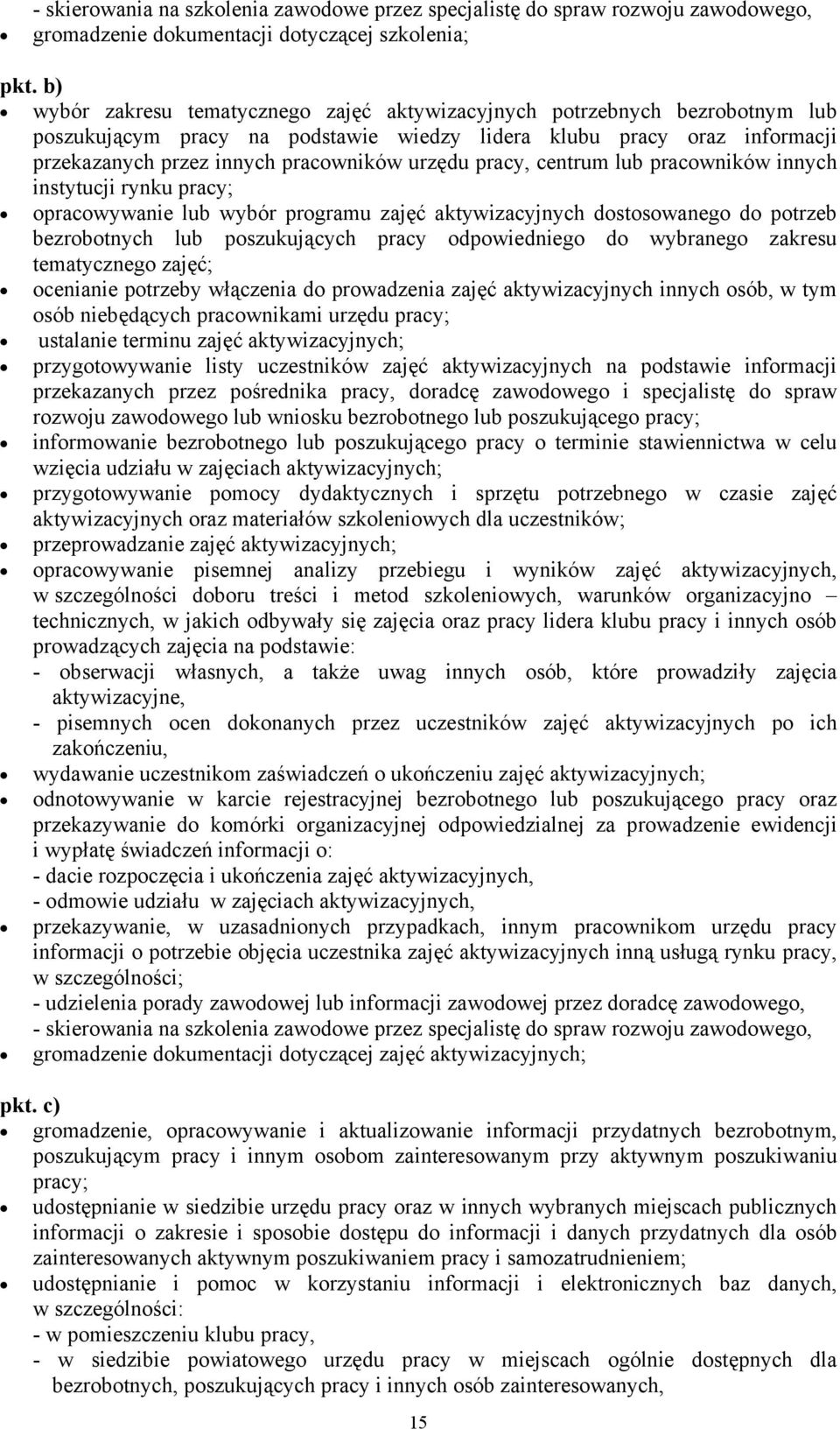 pracy, centrum lub pracowników innych instytucji rynku pracy; opracowywanie lub wybór programu zajęć aktywizacyjnych dostosowanego do potrzeb bezrobotnych lub poszukujących pracy odpowiedniego do