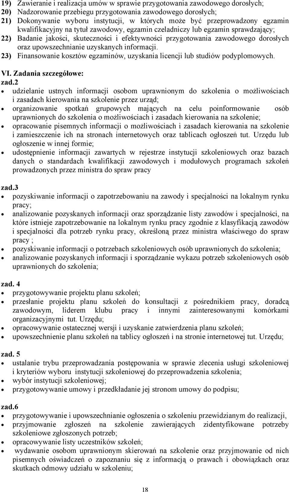 upowszechnianie uzyskanych informacji. 23) Finansowanie kosztów egzaminów, uzyskania licencji lub studiów podyplomowych. VI. Zadania szczegółowe: zad.