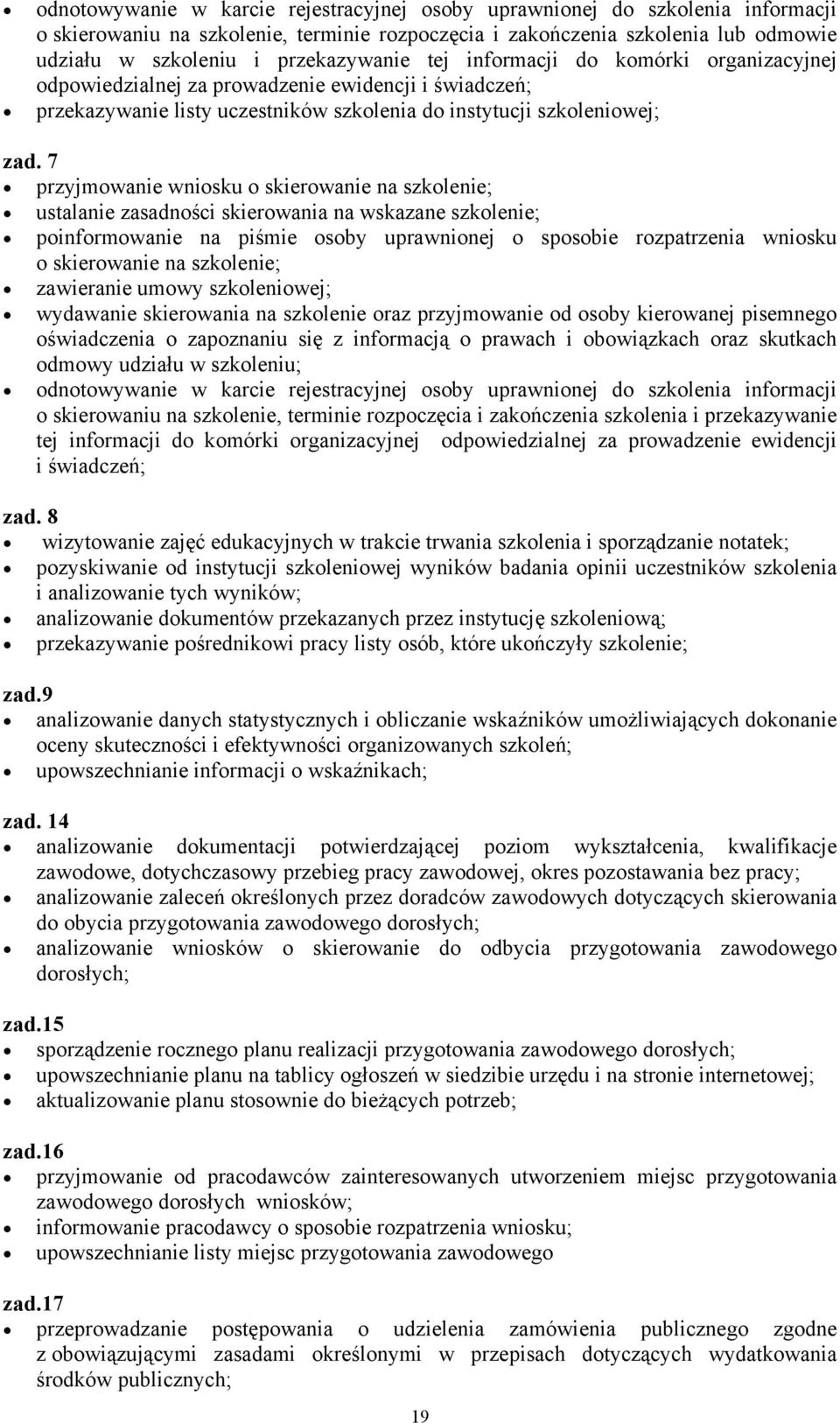 7 przyjmowanie wniosku o skierowanie na szkolenie; ustalanie zasadności skierowania na wskazane szkolenie; poinformowanie na piśmie osoby uprawnionej o sposobie rozpatrzenia wniosku o skierowanie na