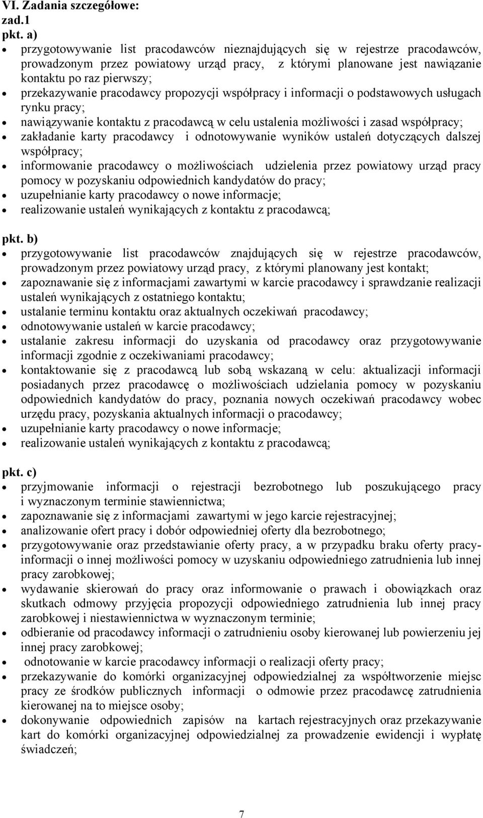 pracodawcy propozycji współpracy i informacji o podstawowych usługach rynku pracy; nawiązywanie kontaktu z pracodawcą w celu ustalenia możliwości i zasad współpracy; zakładanie karty pracodawcy i