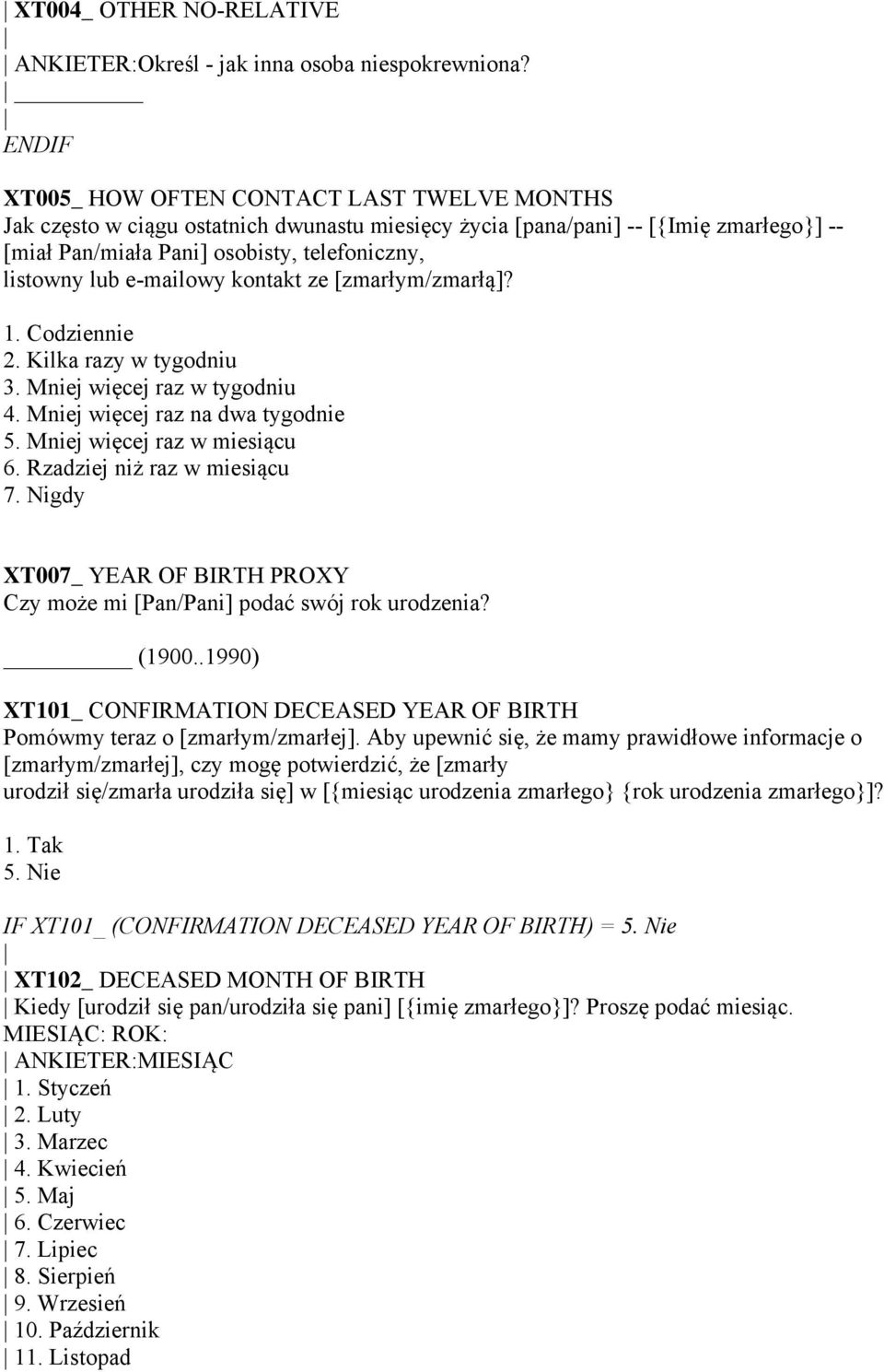e-mailowy kontakt ze [zmarłym/zmarłą]? 1. Codziennie 2. Kilka razy w tygodniu 3. Mniej więcej raz w tygodniu 4. Mniej więcej raz na dwa tygodnie 5. Mniej więcej raz w miesiącu 6.