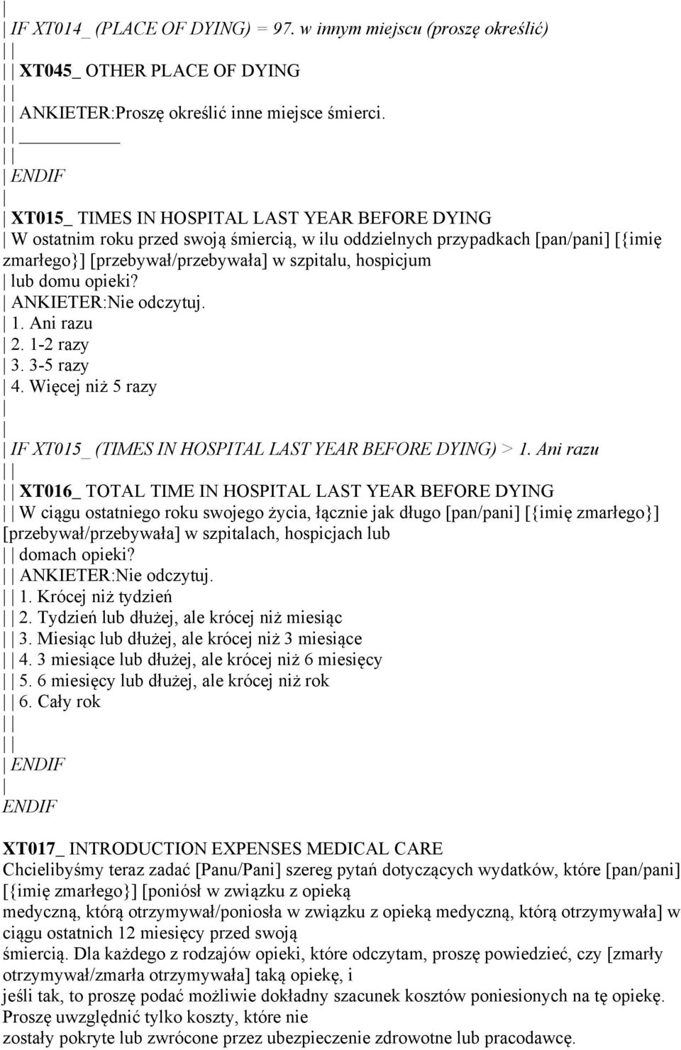 opieki? ANKIETER:Nie odczytuj. 1. Ani razu 2. 1-2 razy 3. 3-5 razy 4. Więcej niż 5 razy IF XT015_ (TIMES IN HOSPITAL LAST YEAR BEFORE DYING) > 1.