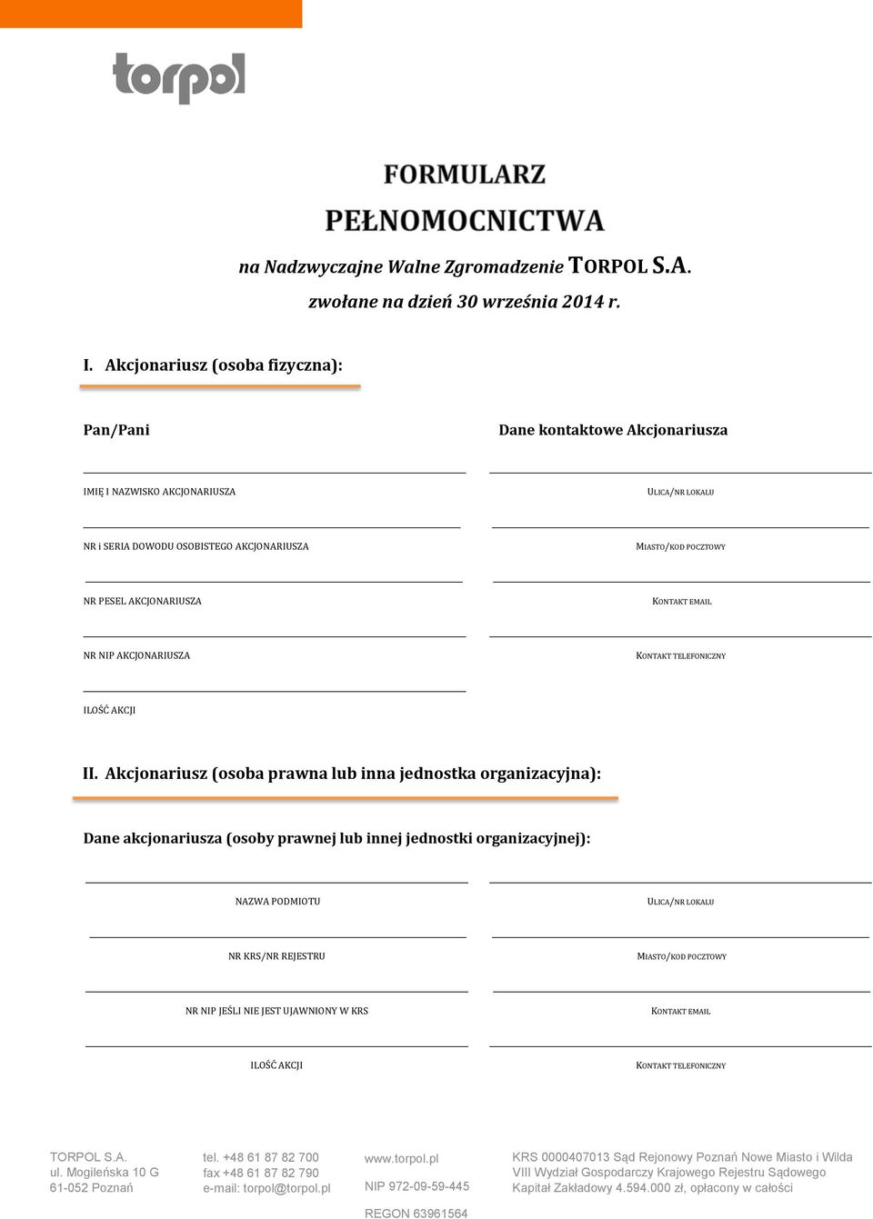 Dane kontaktowe Akcjonariusza ULICA/NR LOKALU MIASTO/KOD POCZTOWY KONTAKT EMAIL KONTAKT TELEFONICZNY ILOŚĆ AKCJI II.