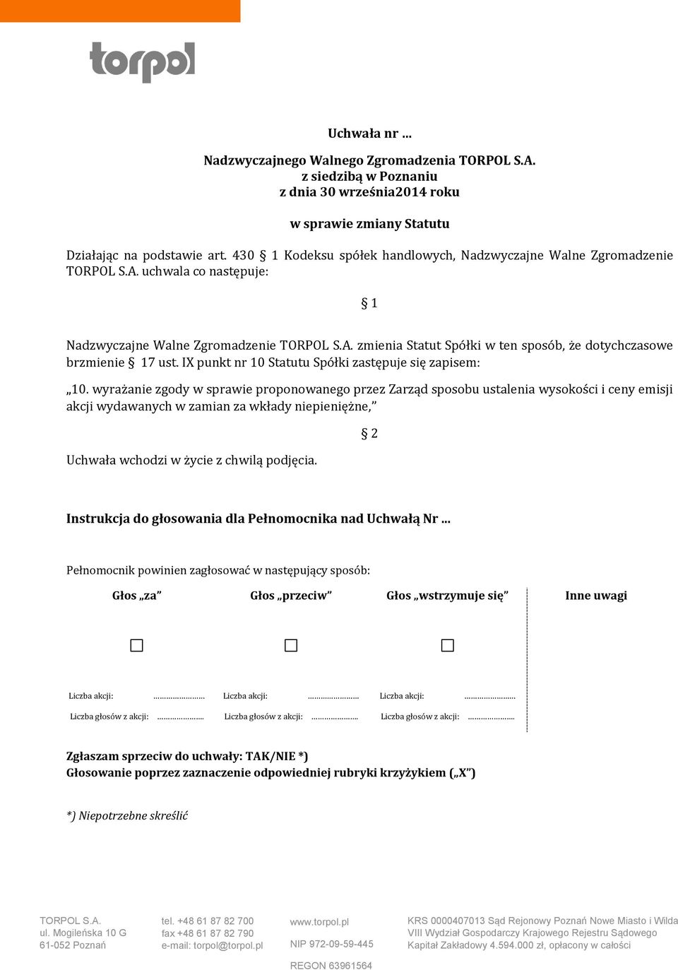 zmienia Statut Spółki w ten sposób, że dotychczasowe brzmienie 7 ust.