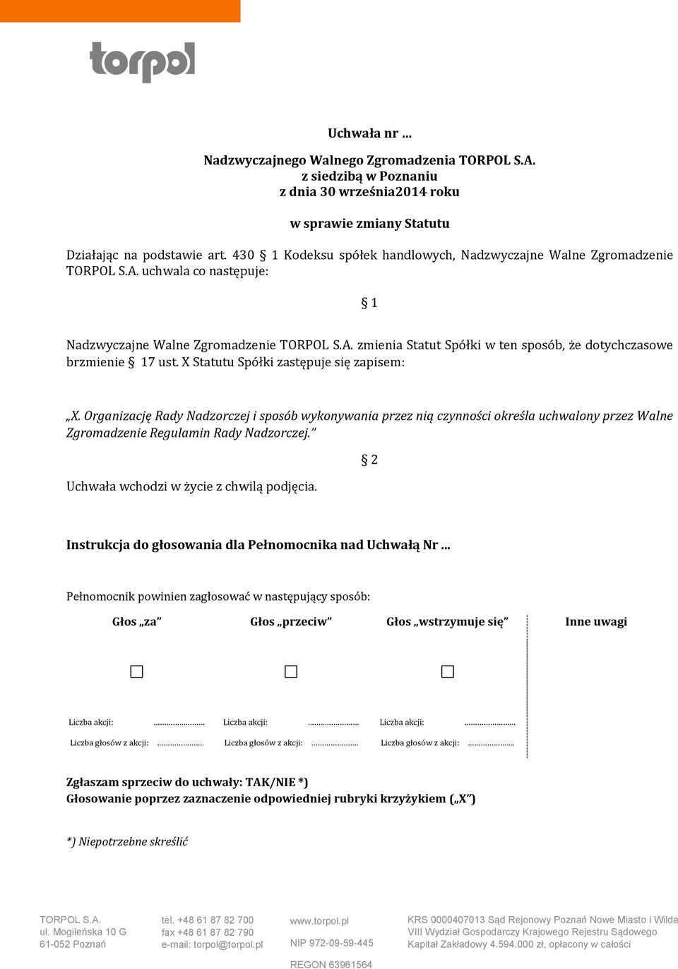 Zgromadzenie zmienia Statut Spółki w ten sposób, że dotychczasowe brzmienie 7 ust.