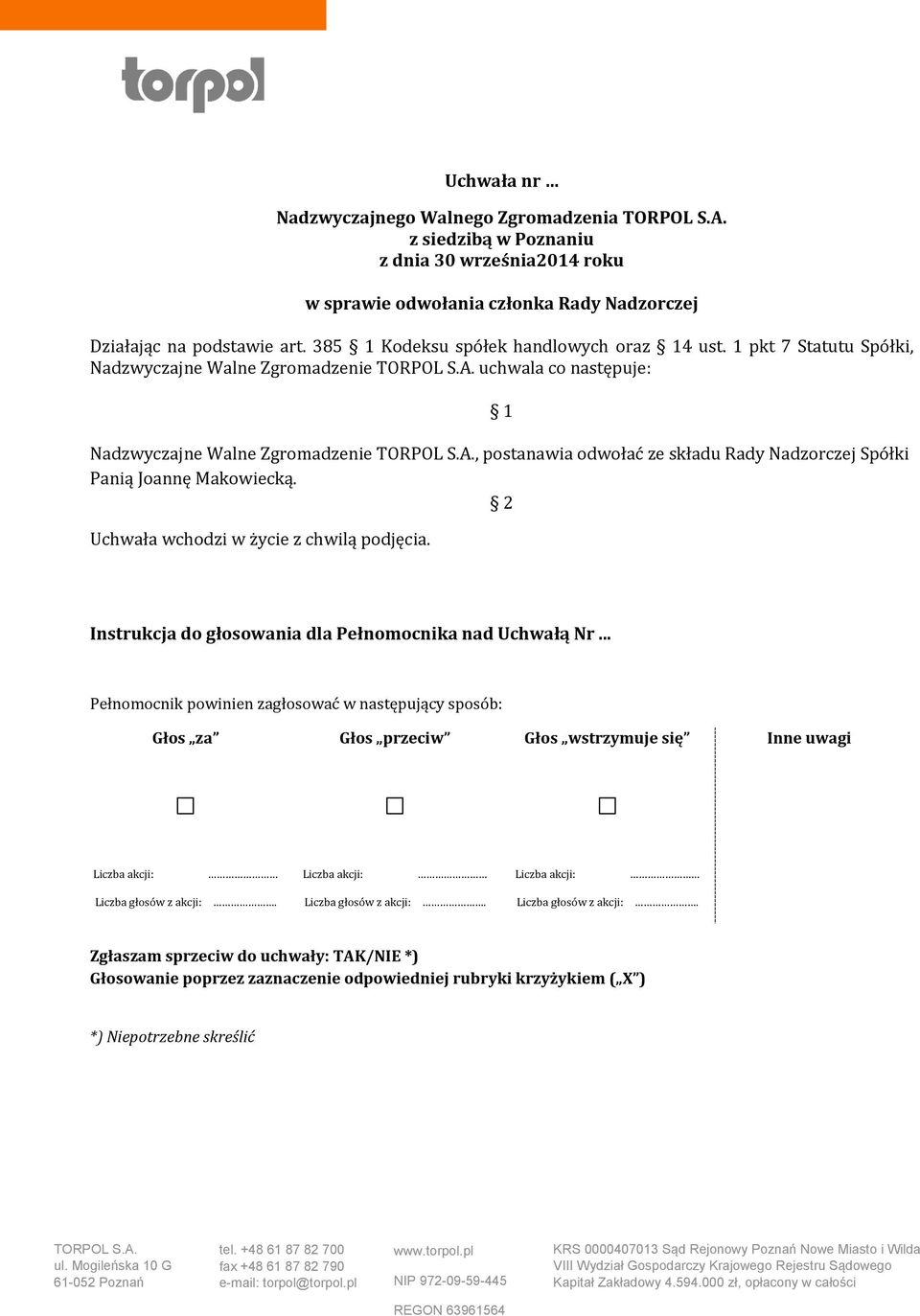 1 pkt 7 Statutu Spółki, Nadzwyczajne Walne Zgromadzenie uchwala co następuje: