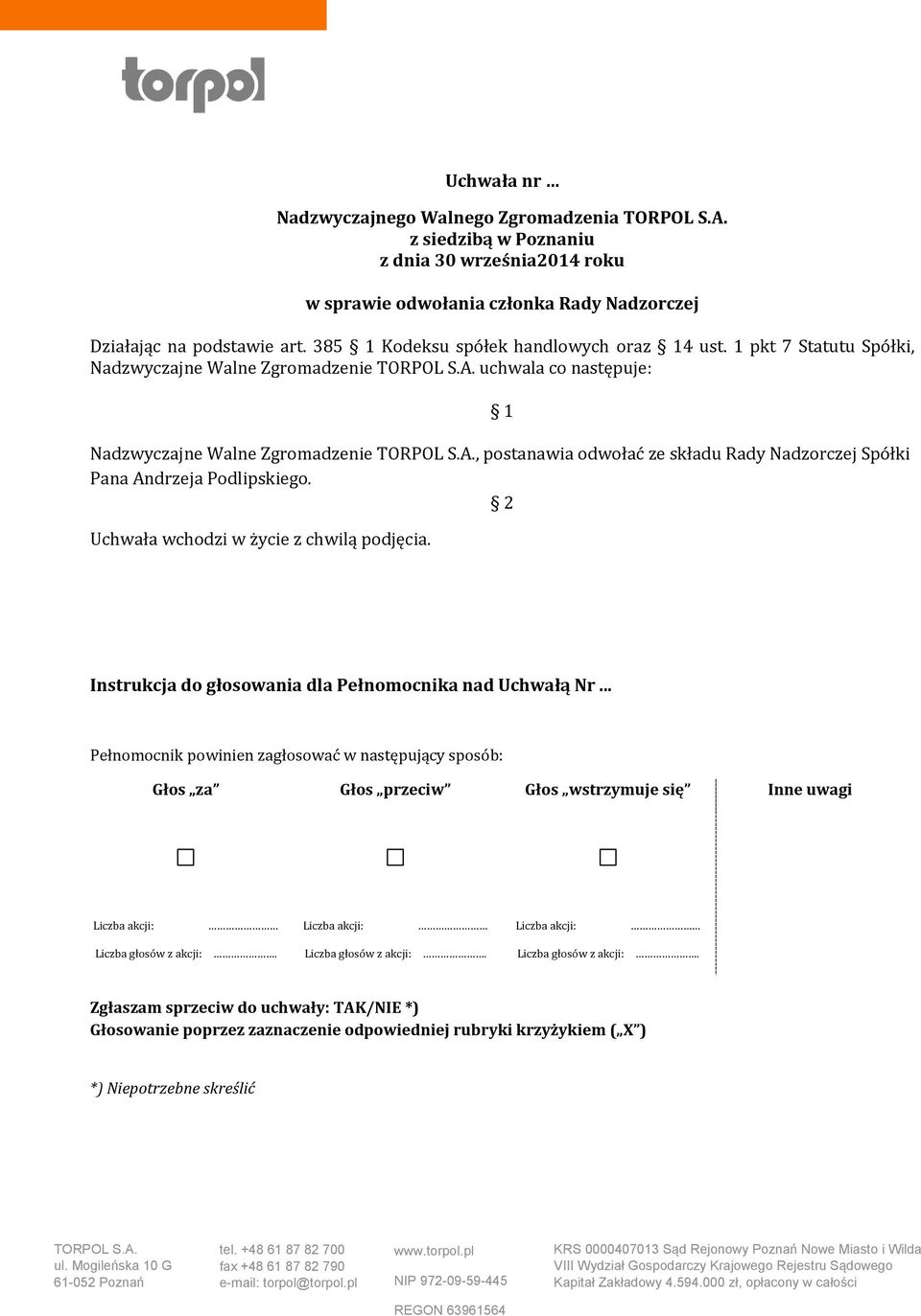 1 pkt 7 Statutu Spółki, Nadzwyczajne Walne Zgromadzenie uchwala co następuje: