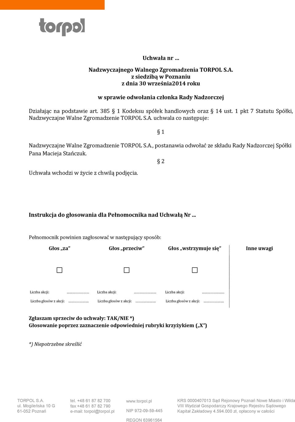 1 pkt 7 Statutu Spółki, Nadzwyczajne Walne Zgromadzenie uchwala co następuje:
