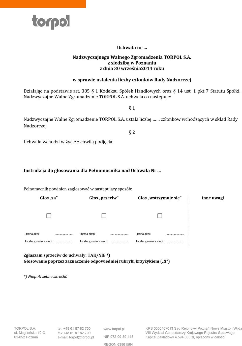 1 pkt 7 Statutu Spółki, Nadzwyczajne Walne Zgromadzenie uchwala co następuje: