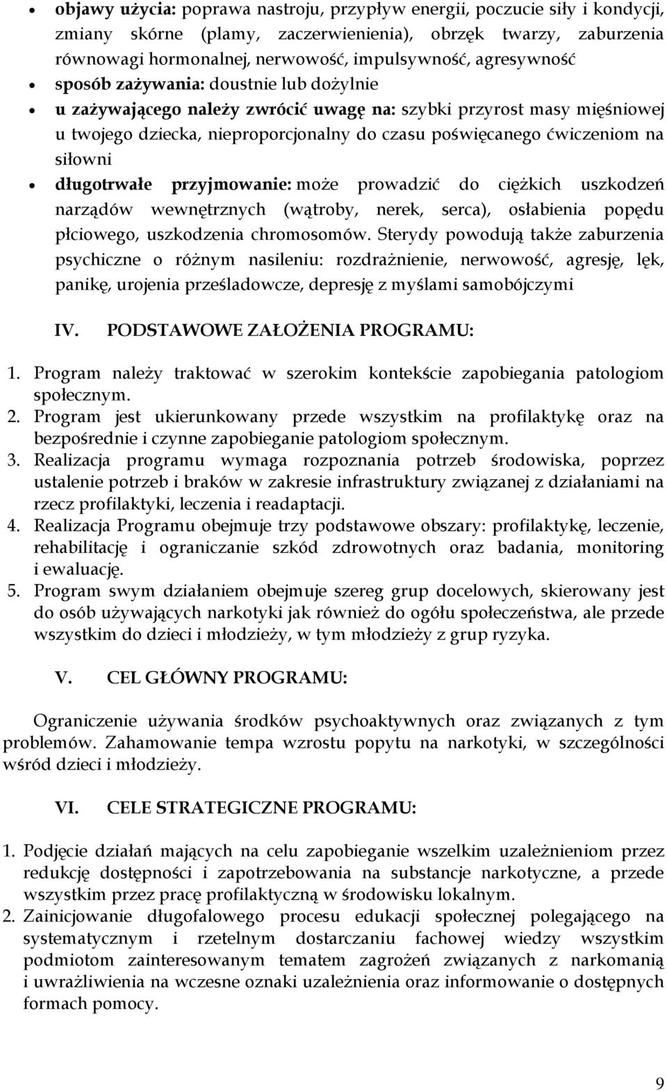 siłowni długotrwałe przyjmowanie: może prowadzić do ciężkich uszkodzeń narządów wewnętrznych (wątroby, nerek, serca), osłabienia popędu płciowego, uszkodzenia chromosomów.