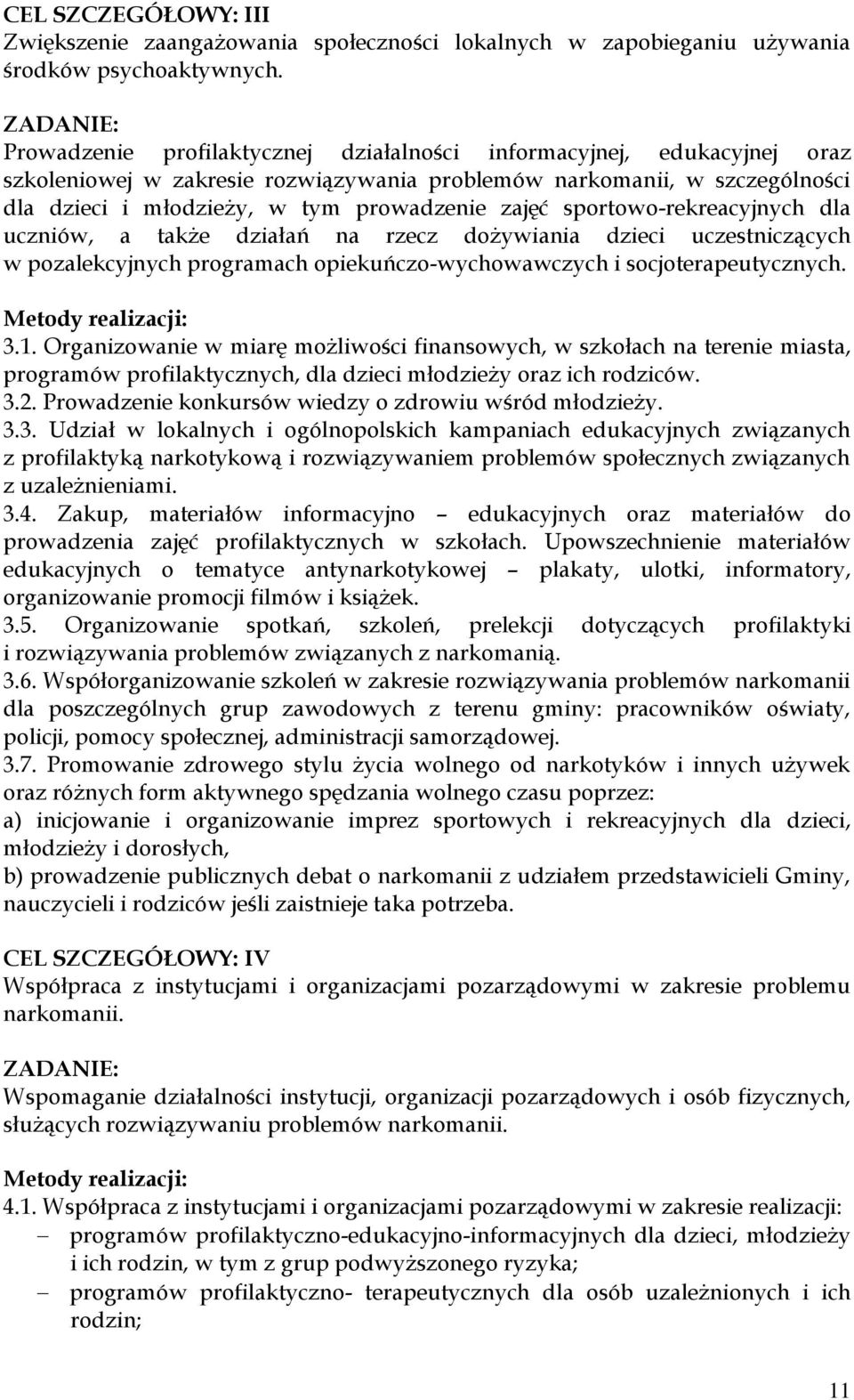 zajęć sportowo-rekreacyjnych dla uczniów, a także działań na rzecz dożywiania dzieci uczestniczących w pozalekcyjnych programach opiekuńczo-wychowawczych i socjoterapeutycznych. Metody realizacji: 3.