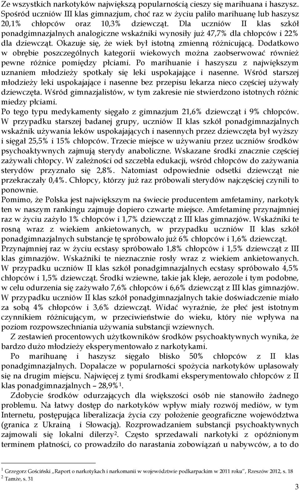 Dodatkowo w obrębie poszczególnych kategorii wiekowych można zaobserwować również pewne różnice pomiędzy płciami.