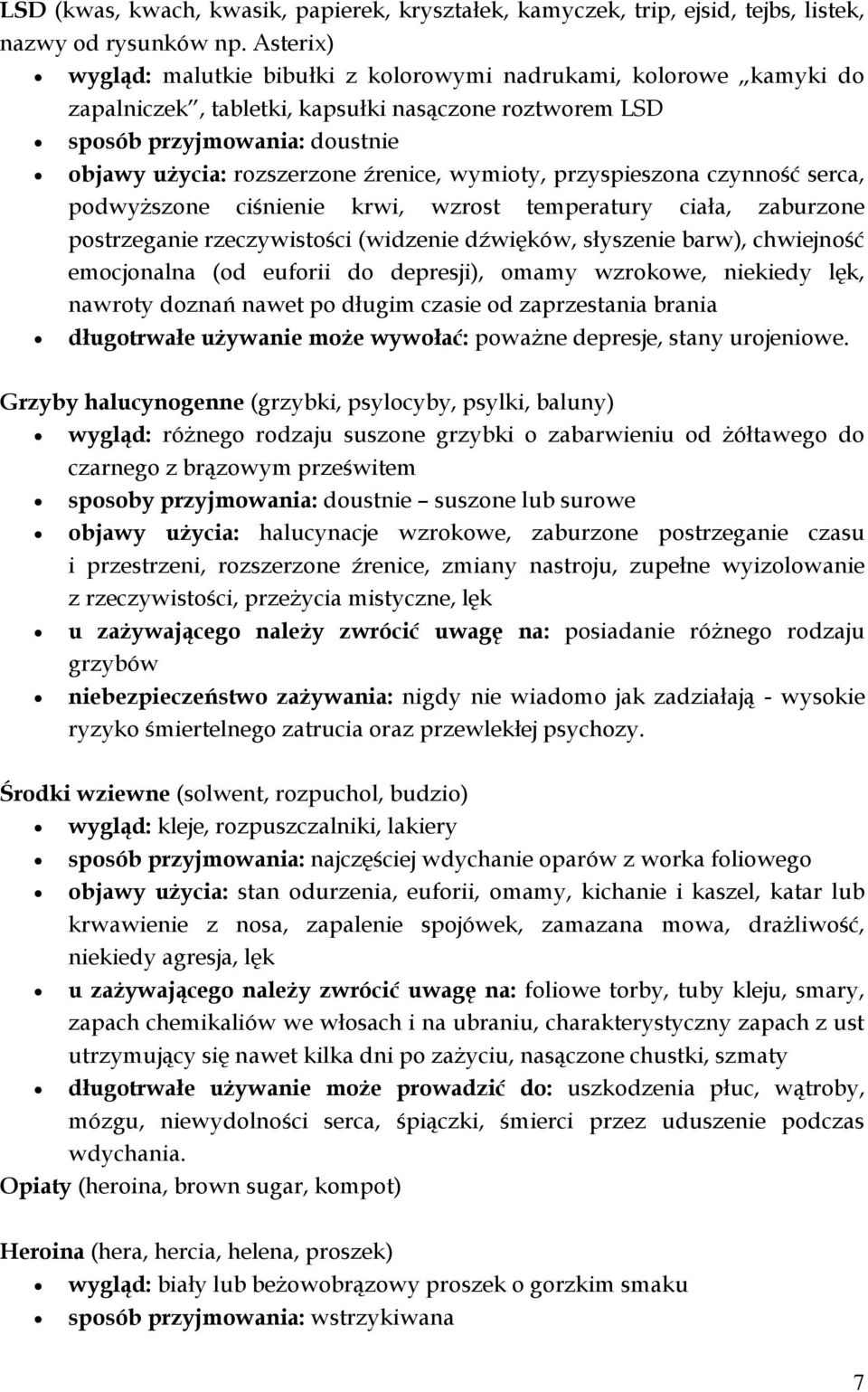 wymioty, przyspieszona czynność serca, podwyższone ciśnienie krwi, wzrost temperatury ciała, zaburzone postrzeganie rzeczywistości (widzenie dźwięków, słyszenie barw), chwiejność emocjonalna (od