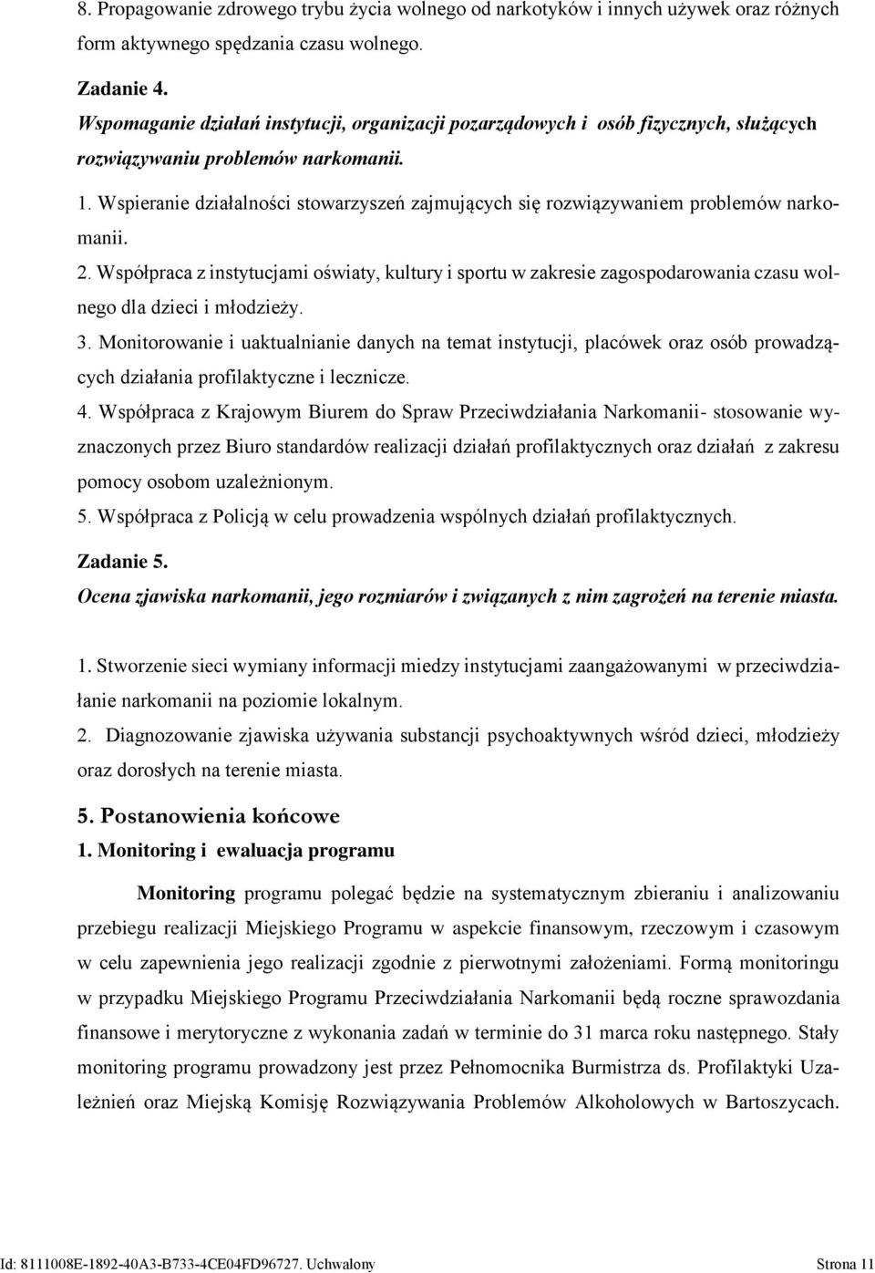 Wspieranie działalności stowarzyszeń zajmujących się rozwiązywaniem problemów narkomanii. 2.