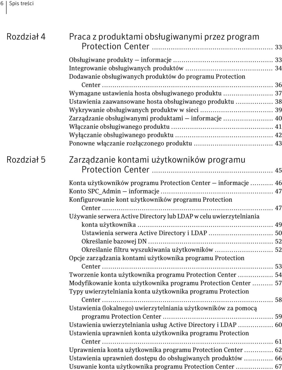 .. 38 Wykrywanie obsługiwanych produktw w sieci... 39 Zarządzanie obsługiwanymi produktami informacje... 40 Włączanie obsługiwanego produktu... 41 Wyłączanie obsługiwanego produktu.