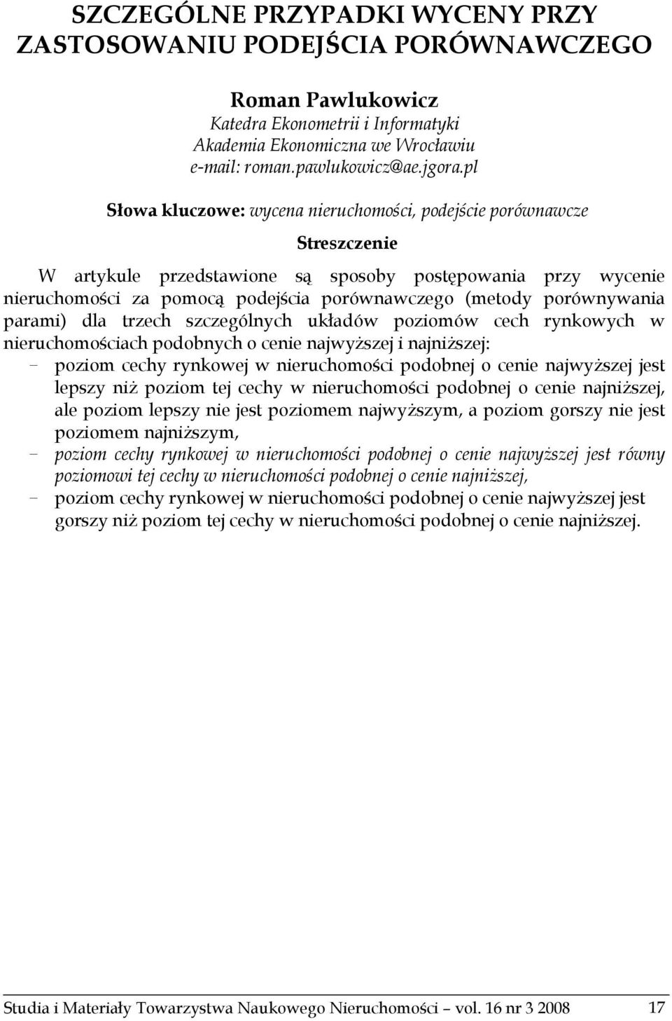 porównywania parami) dla trzech szczególnych układów poziomów cech rynkowych w nieruchomościach podobnych o cenie najwyższej i najniższej: poziom cechy rynkowej w nieruchomości podobnej o cenie