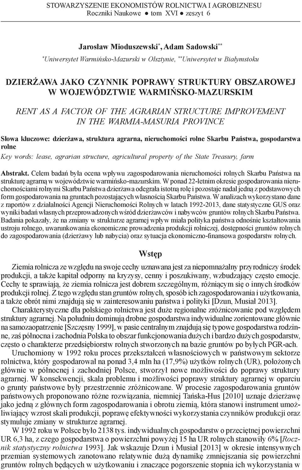 OF THE AGRARIAN STRUCTURE IMPROVEMENT IN THE WARMIA-MASURIA PROVINCE Słowa kluczowe: dzierżawa, struktura agrarna, nieruchomości rolne Skarbu Państwa, gospodarstwa rolne Key words: lease, agrarian