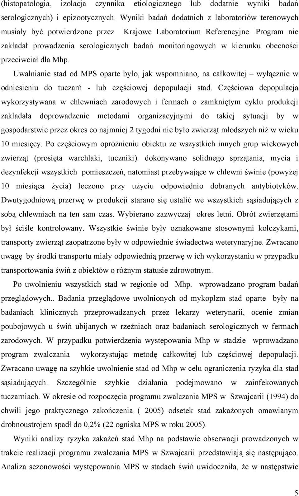 Program nie zakładał prowadzenia serologicznych badań monitoringowych w kierunku obecności przeciwciał dla Mhp.