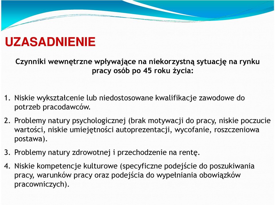 Problemy natury psychologicznej (brak motywacji do pracy, niskie poczucie wartości, niskie umiejętności autoprezentacji, wycofanie,